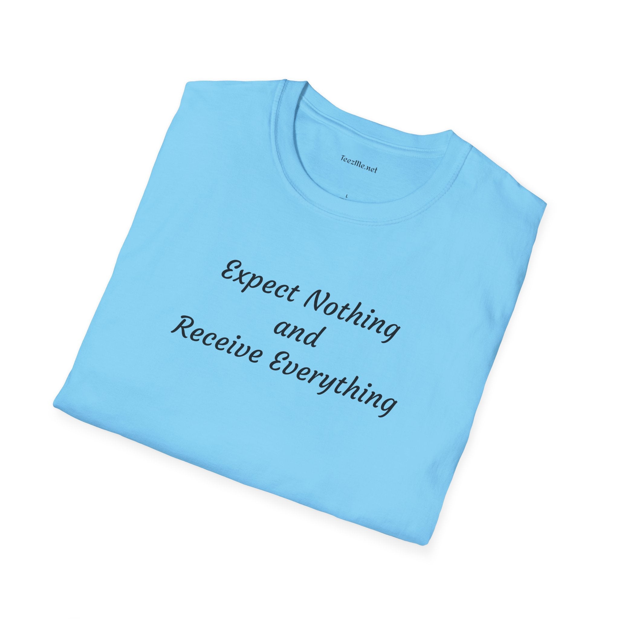 Expect nothing Receive everything - Unisex Softstyle T-Shirt 100% Cotton Graphic