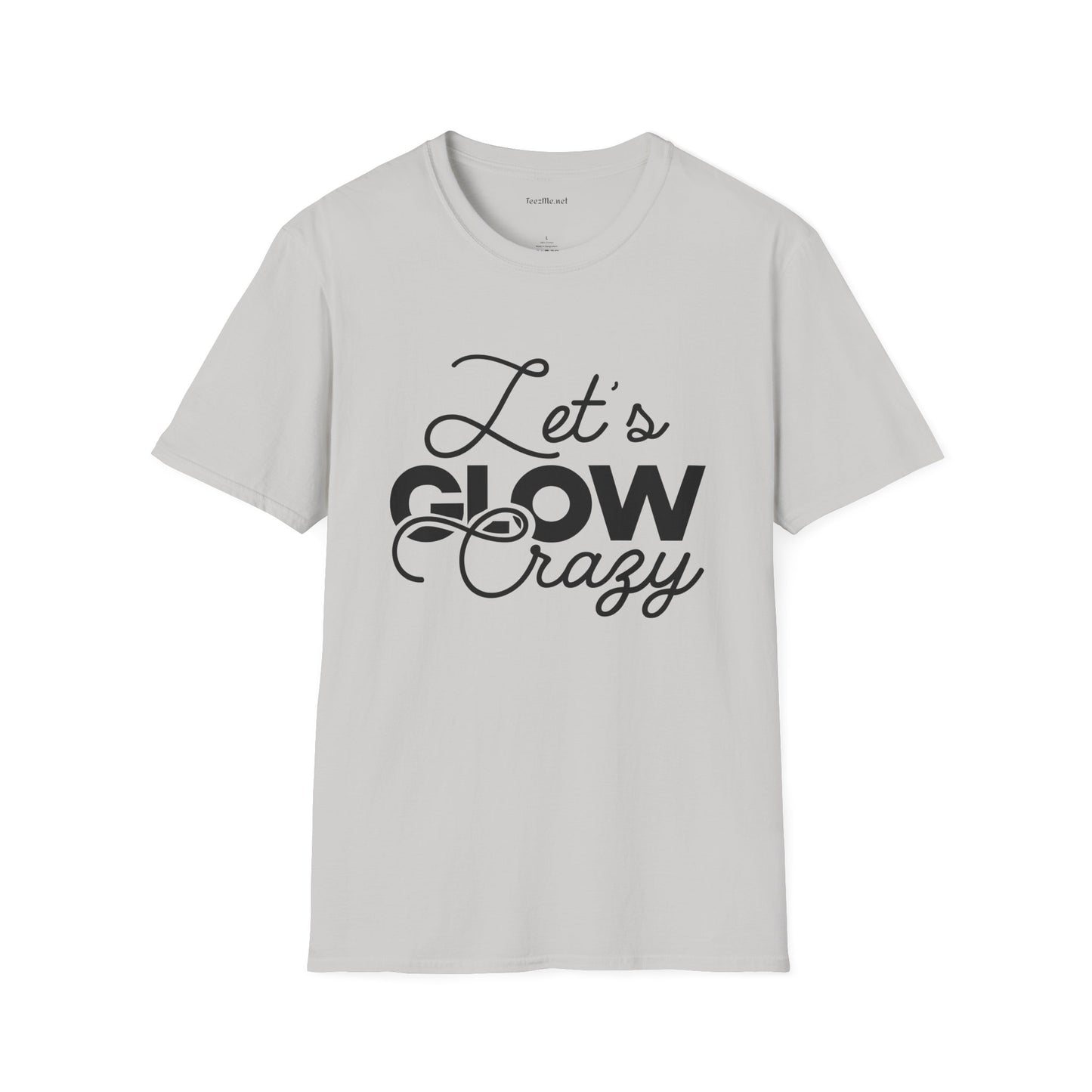 Let's Glow Crazy Unisex Soft Style T-Shirt 100% Cotton Graphic