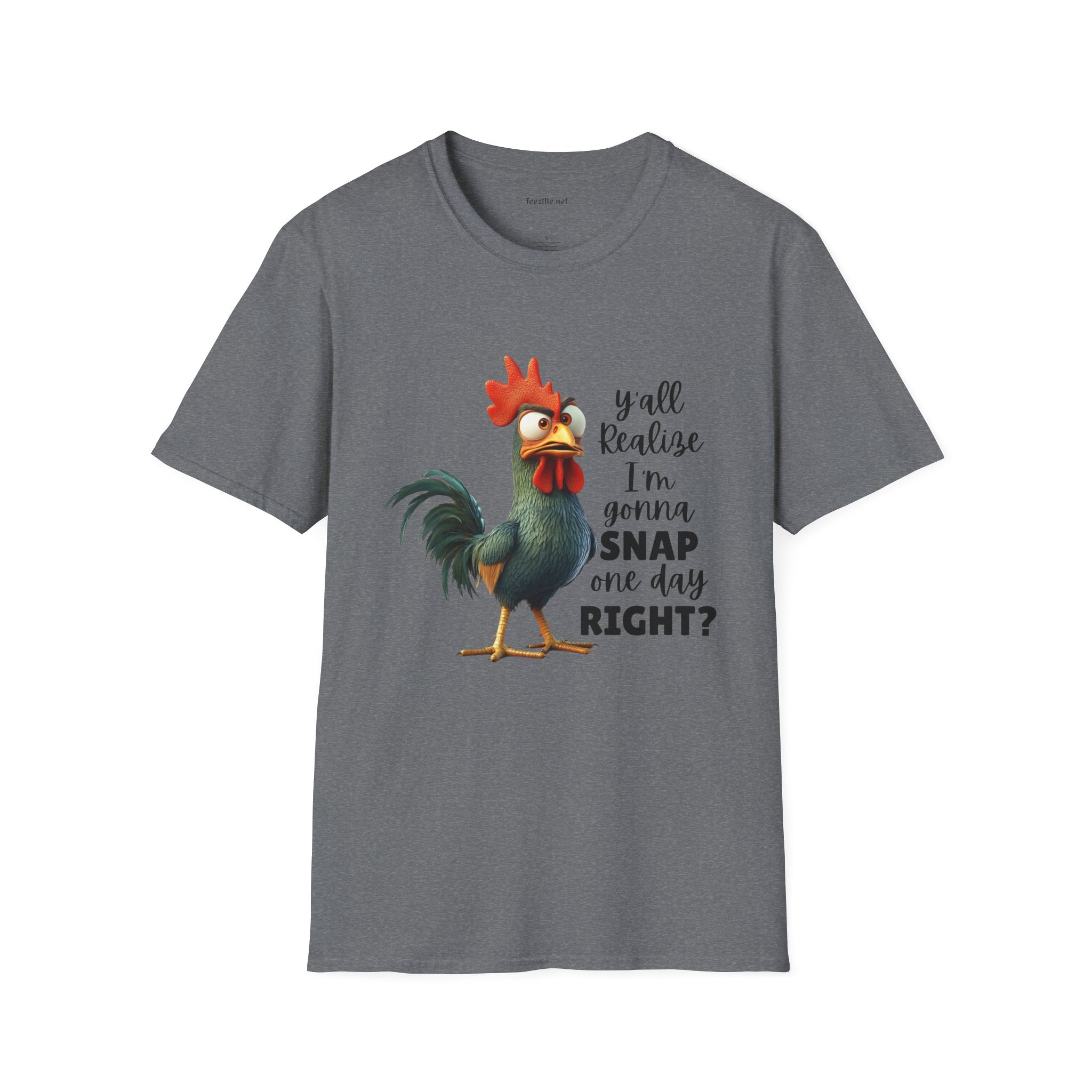 Y'all Realize I'm Gonna Snap Chicken Unisex Softstyle T-Shirt 100% Cotton