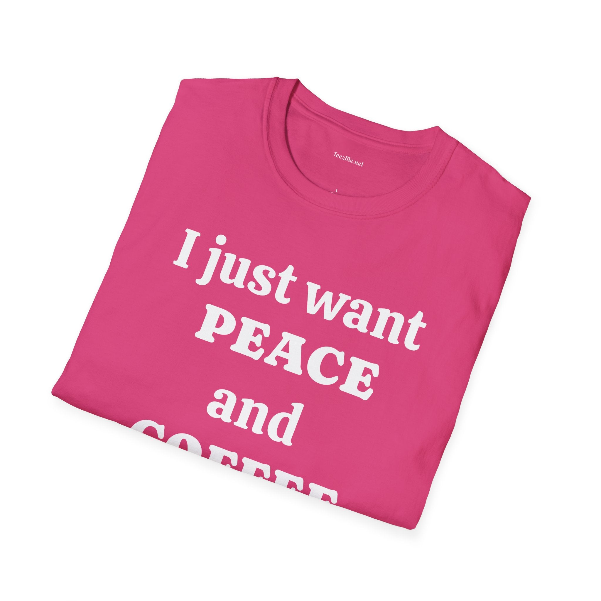I just want PEACE and COFFEE - Unisex Softstyle T-Shirt 100% Cotton Graphic