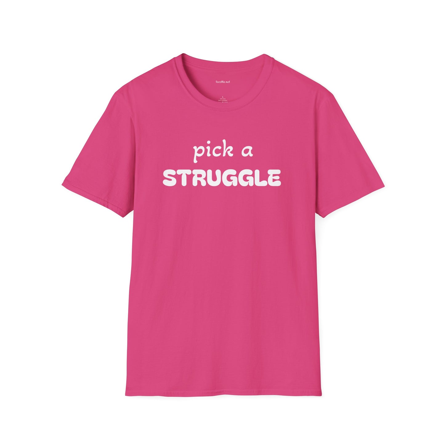 pick a STRUGGLE - Unisex Softstyle T-Shirt 100% Cotton Graphic