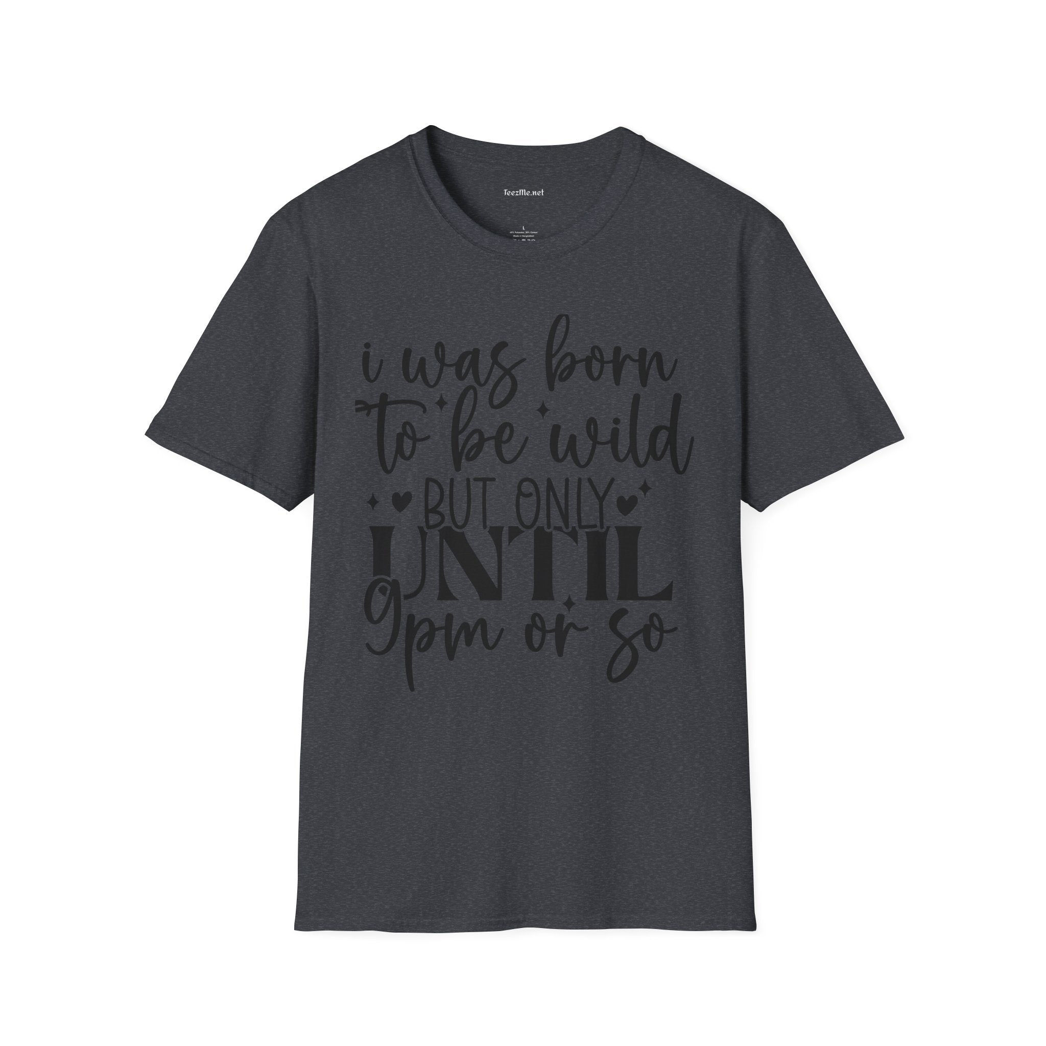 Born To Be Wild 'til 9 Unisex Softstyle T-Shirt 100% Cotton Graphic