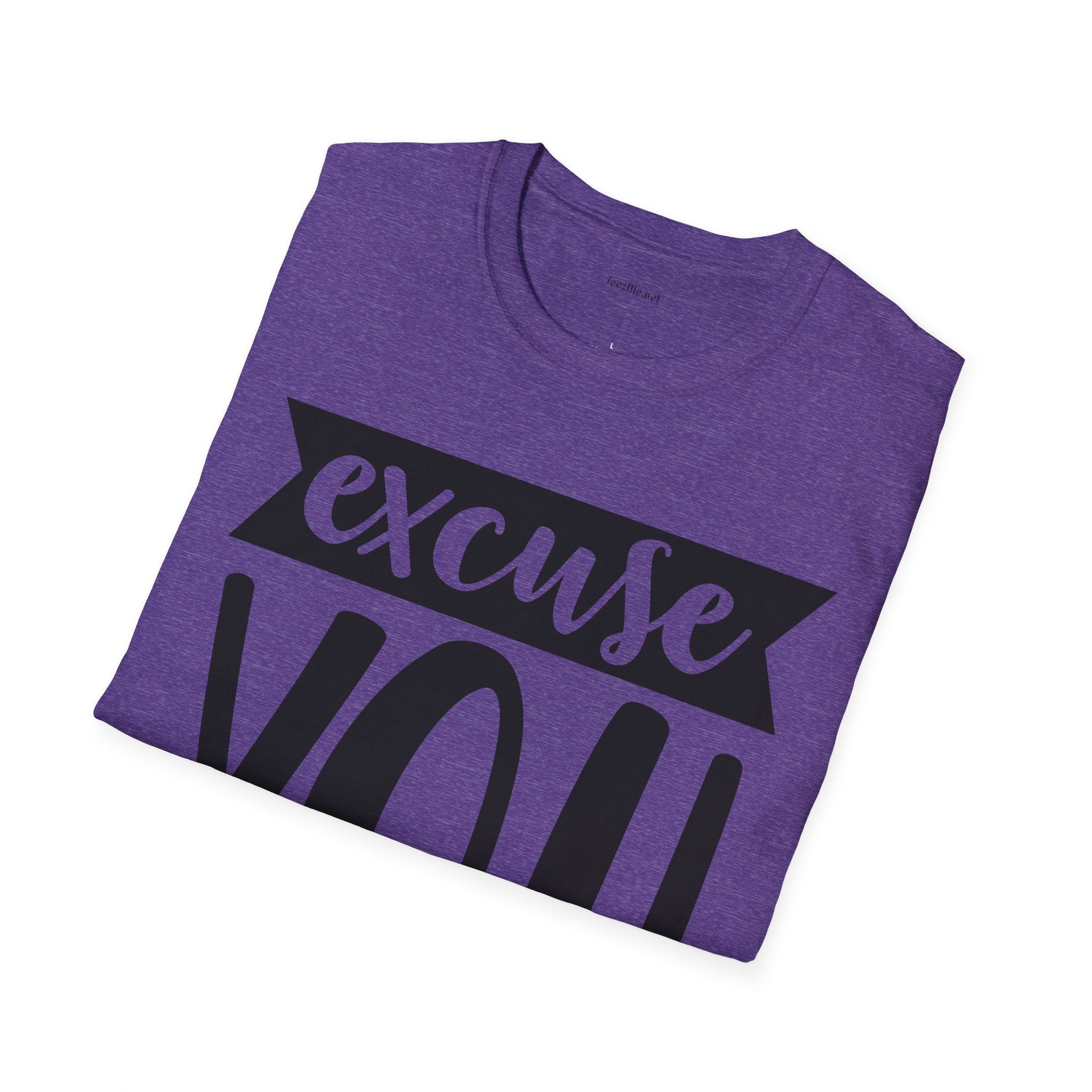 Excuse You - Unisex Softstyle T-Shirt I00% Cotton Graphic