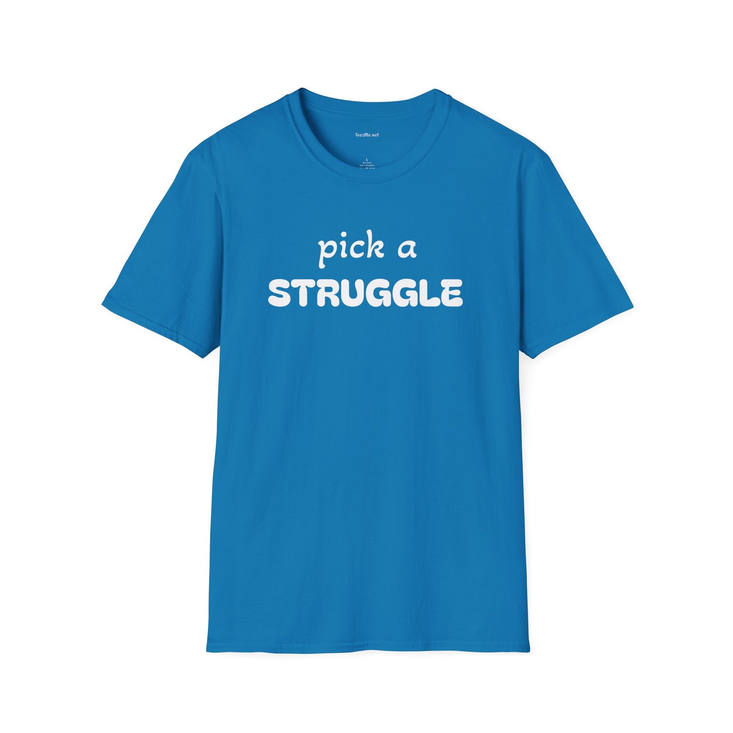 pick a STRUGGLE - Unisex Softstyle T-Shirt 100% Cotton Graphic