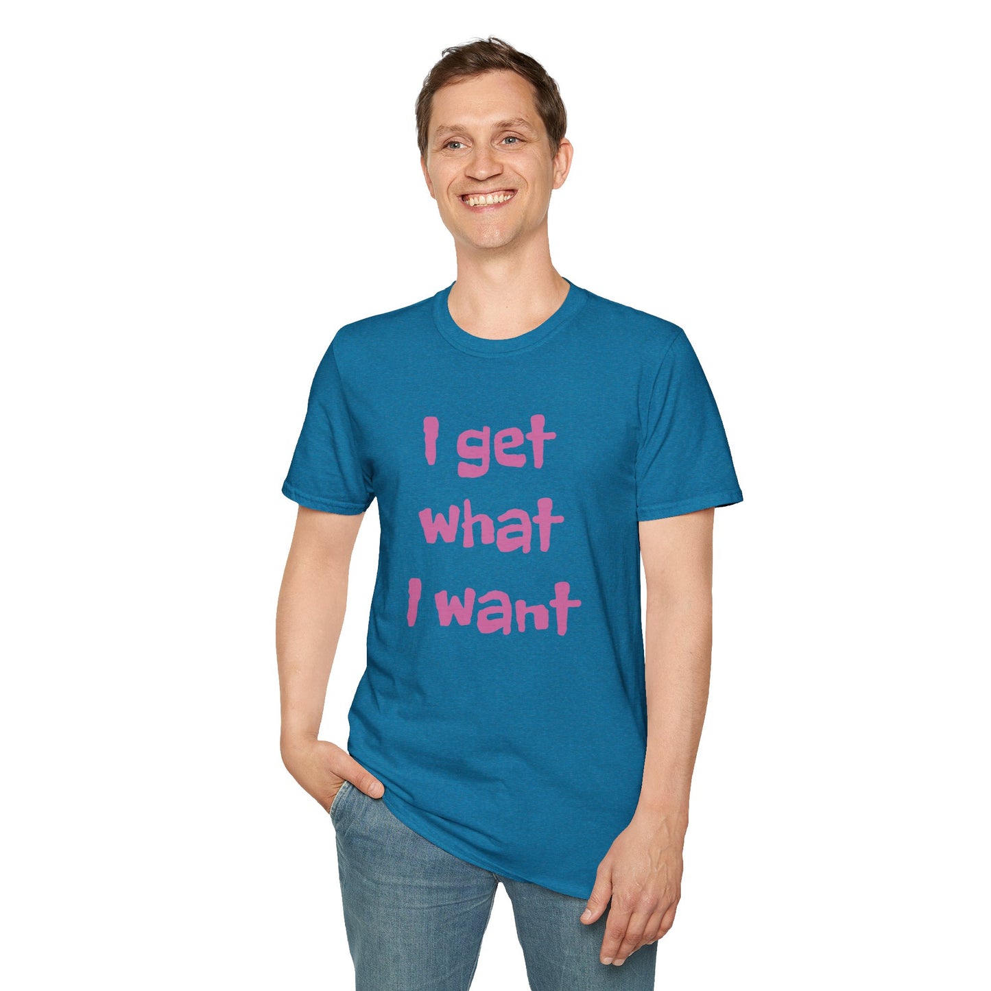 I get what I want - Unisex Softstyle T-Shirt 100% Cotton Graphic