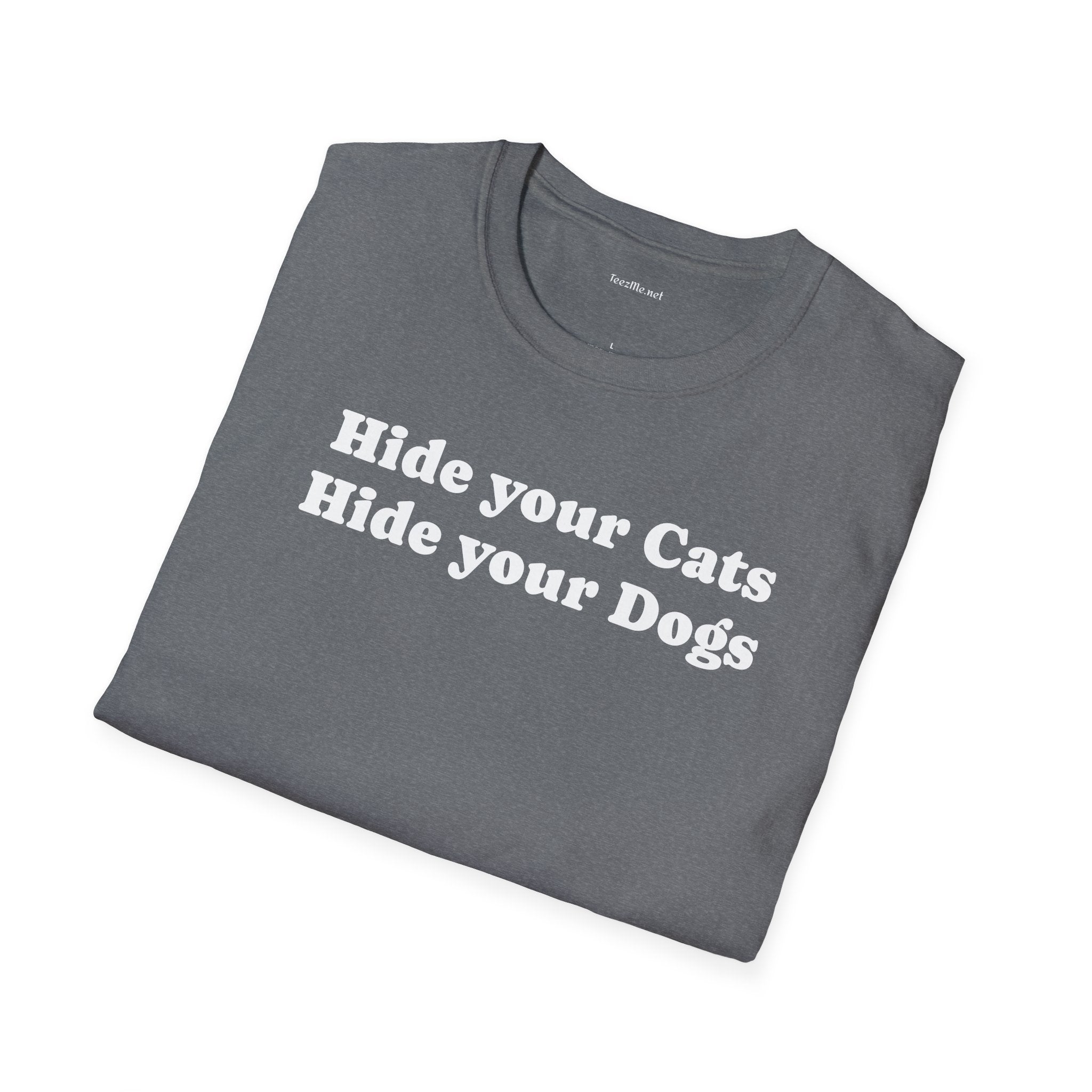 Hide your Cats & Dogs - Unisex Softstyle T-Shirt 100% Cotton Graphic