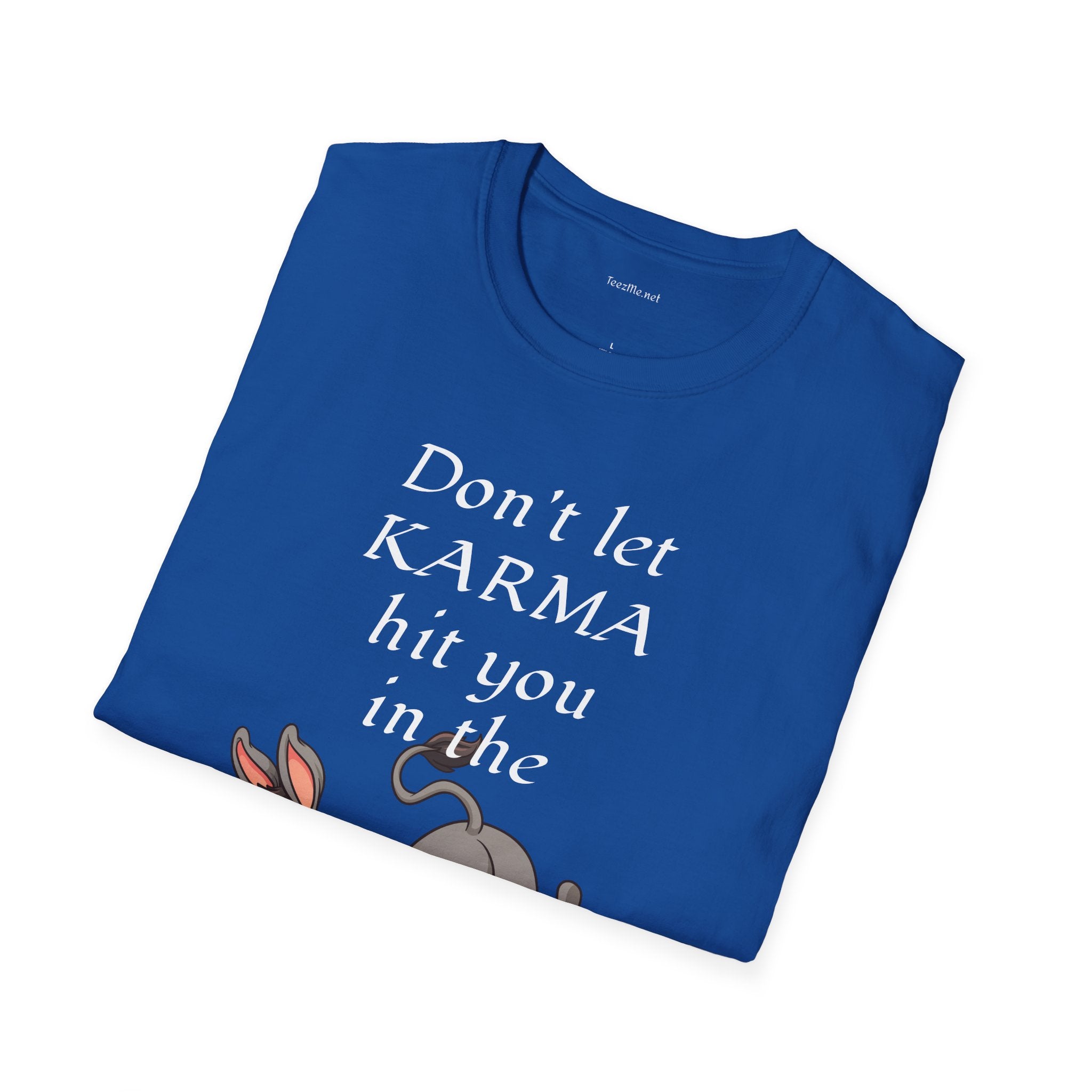 Don't let KARMA hit you in the ***  - Unisex Softstyle T-Shirt 100% Cotton Graphic