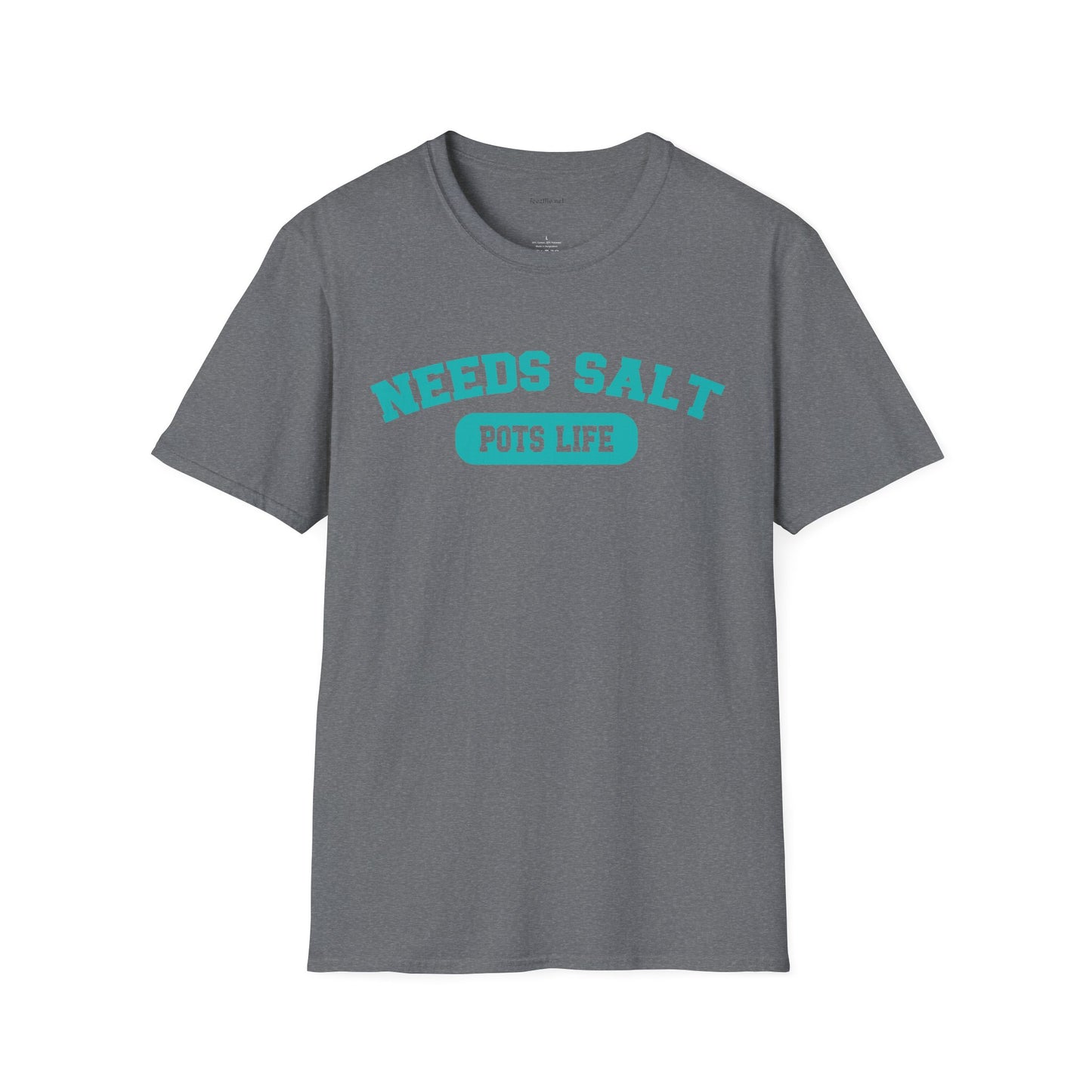 NEEDS SALT POTS LIFE - Unisex Softstyle T-Shirt 100% Cotton Graphic