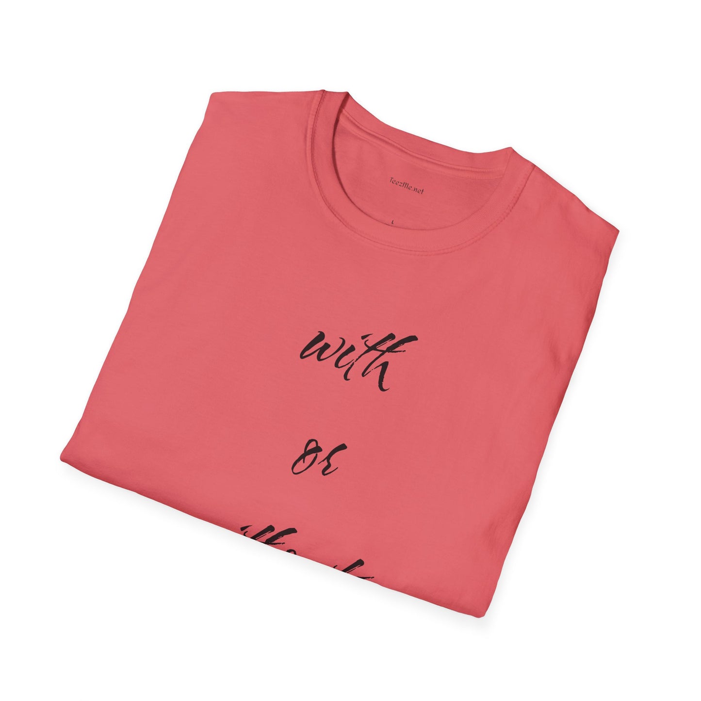 With or without you - Unisex Softstyle T-Shirt 100% Cotton Graphic