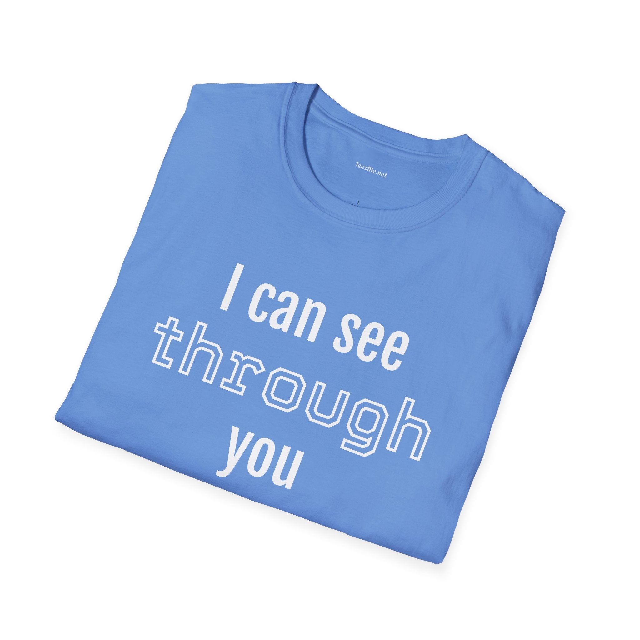 I can see through you  - Unisex Softstyle T-Shirt 100% Cotton Graphic