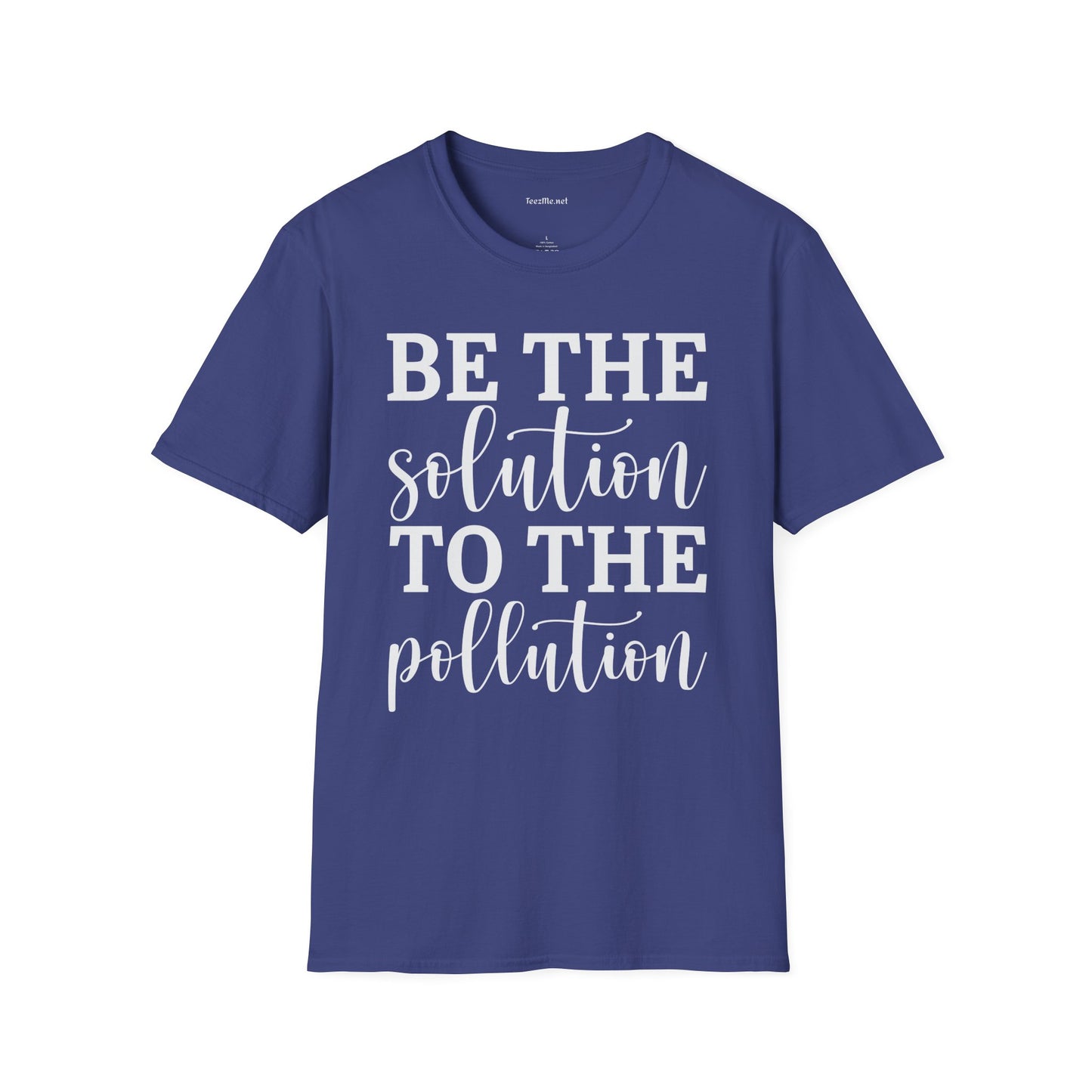 Be the Solution to the Pollution Unisex Soft Style T-Shirt 100% Cotton Graphic