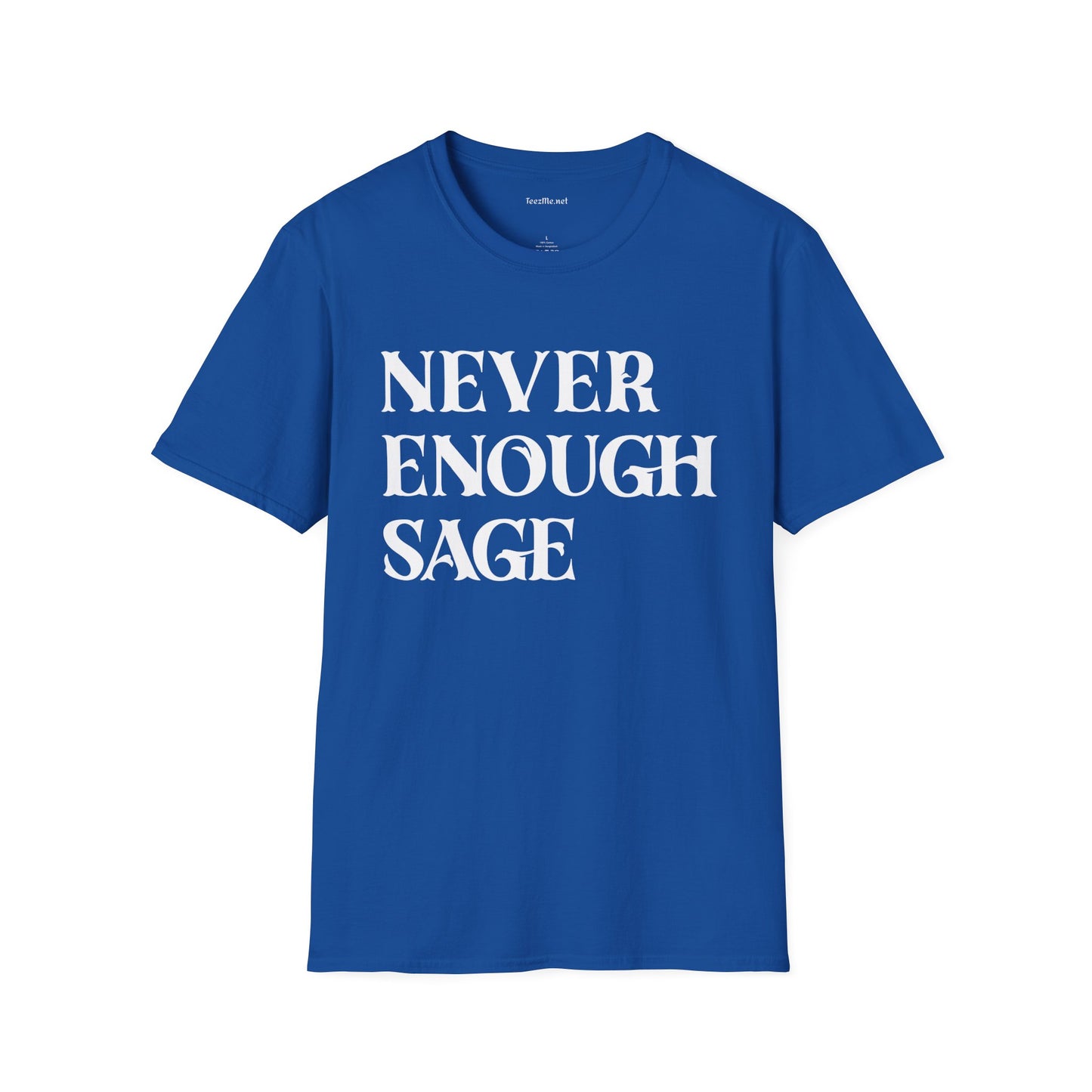 Never Enough Sage Unisex Soft Style T-Shirt 100% Cotton Graphic