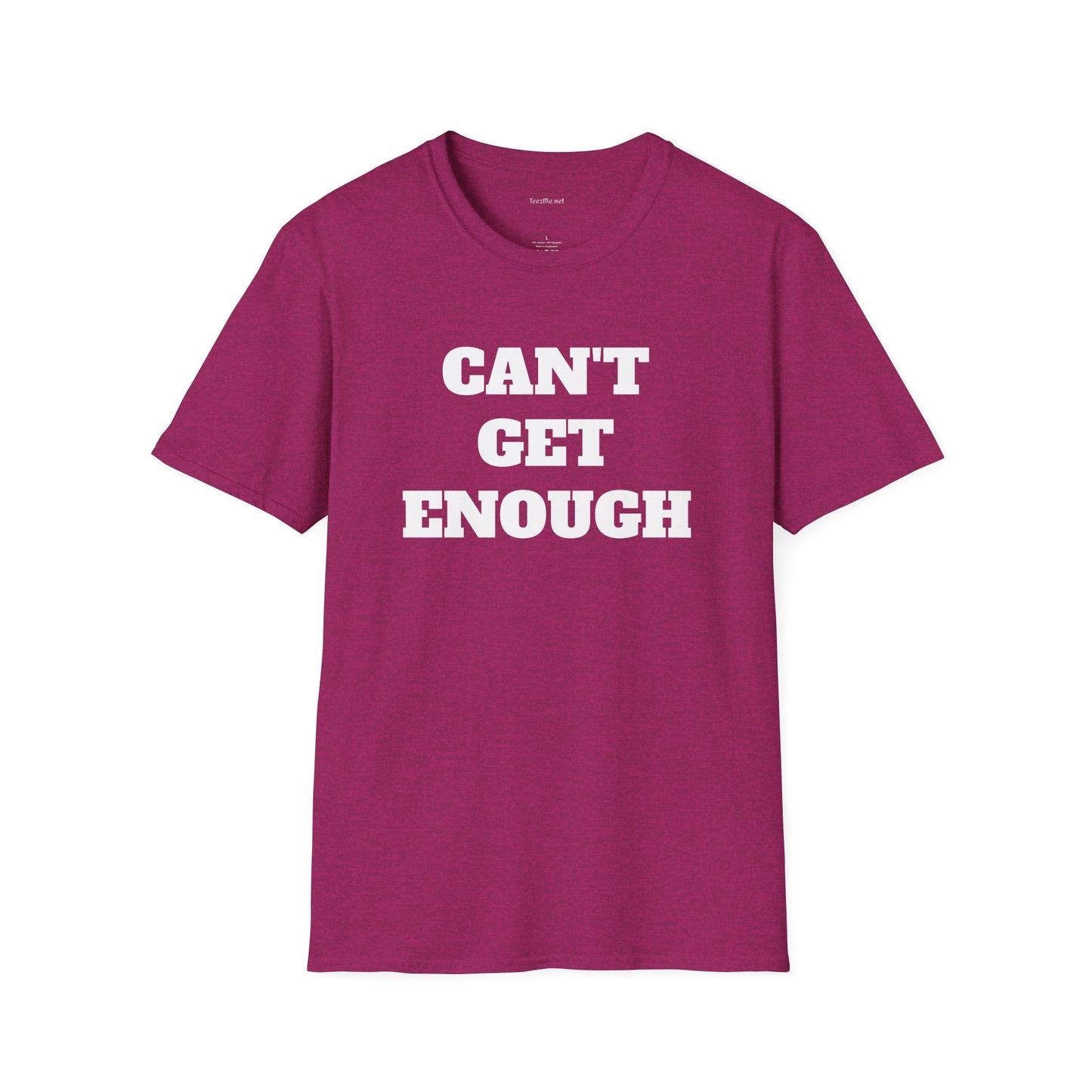 CAN'T GET ENOUGH - Unisex Softstyle T-Shirt 100% Cotton Graphic