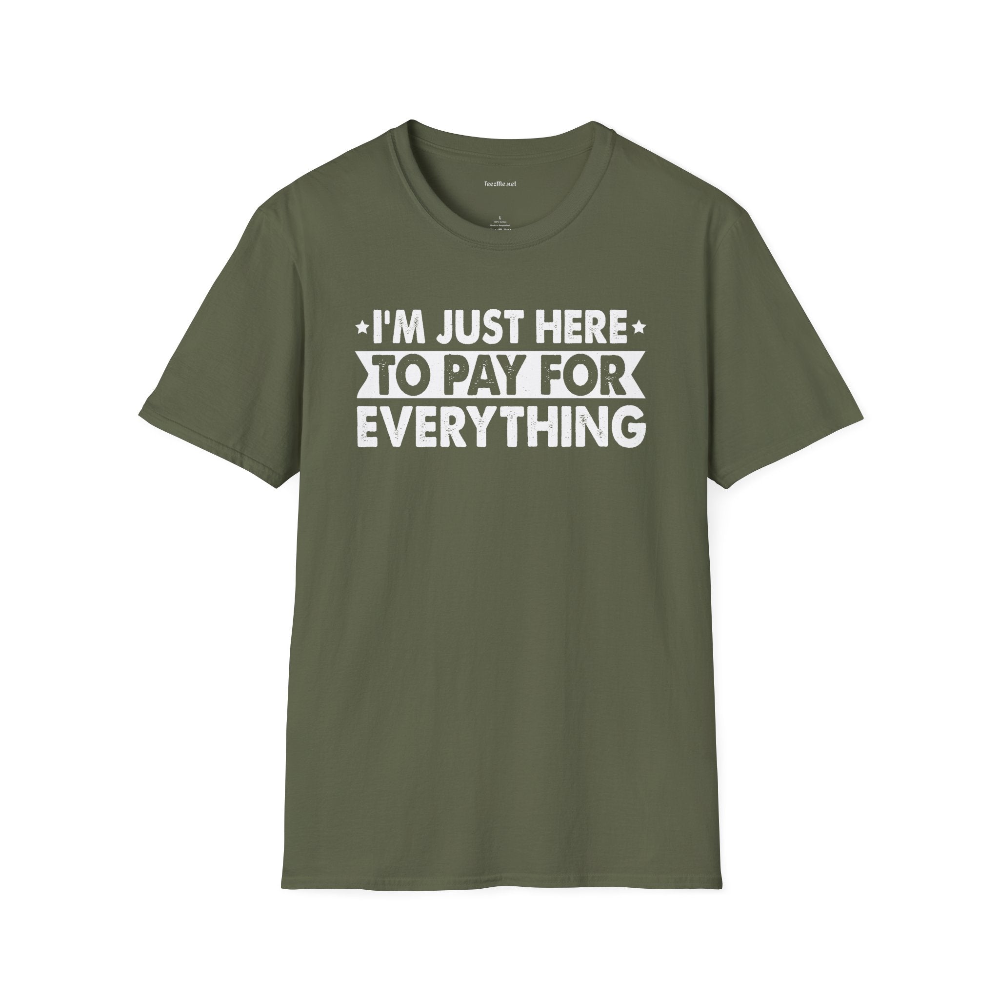 I'm Just Here To Pay For Everything T-Shirt