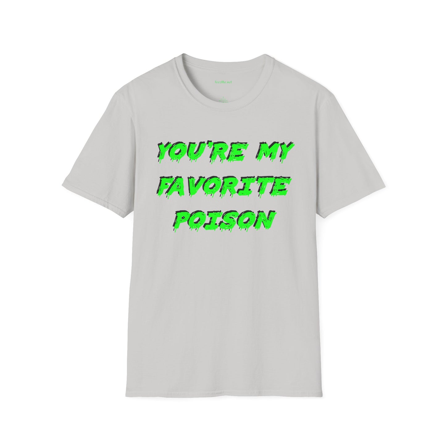 You're My Favorite Poison Unisex Softstyle T-Shirt 100% Cotton Graphic