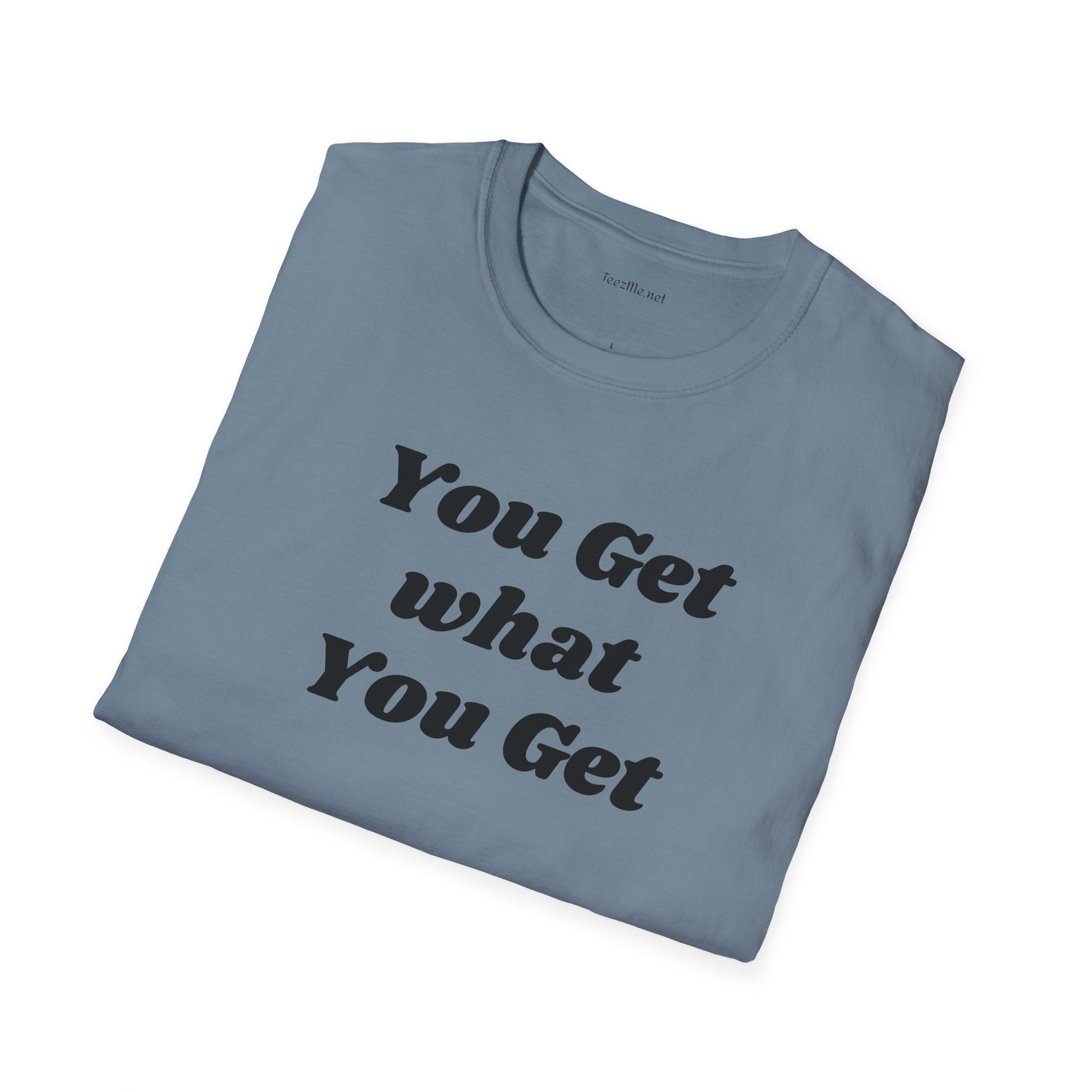You get what you get - Unisex Softstyle T-Shirt 100% Cotton Graphic
