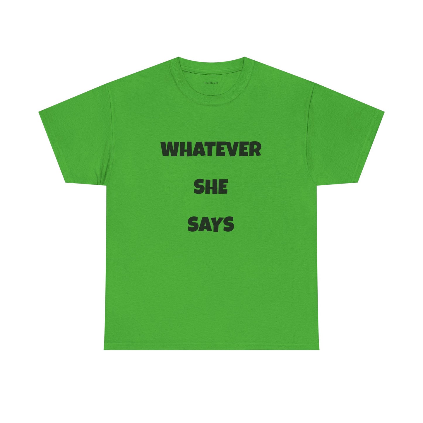 Whatever She Says - Unisex Heavy Cotton Tee