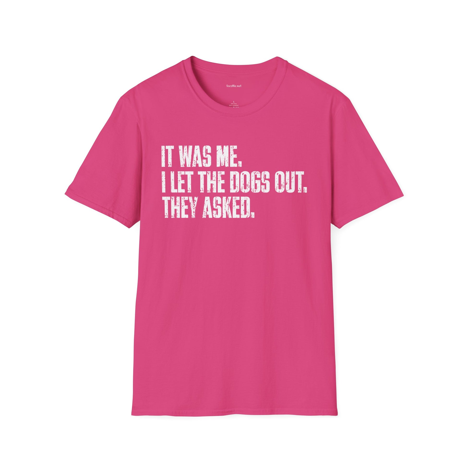 Funny Statement T-Shirt — "It Was Me, I Let The Dogs Out. They Asked."