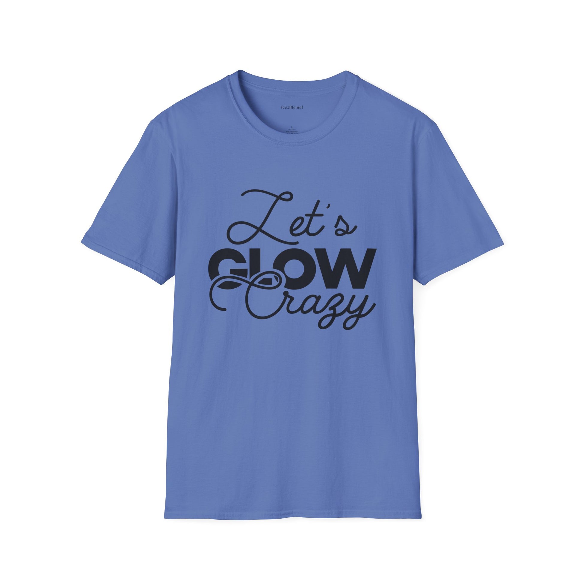 Let's Glow Crazy Unisex Soft Style T-Shirt 100% Cotton Graphic