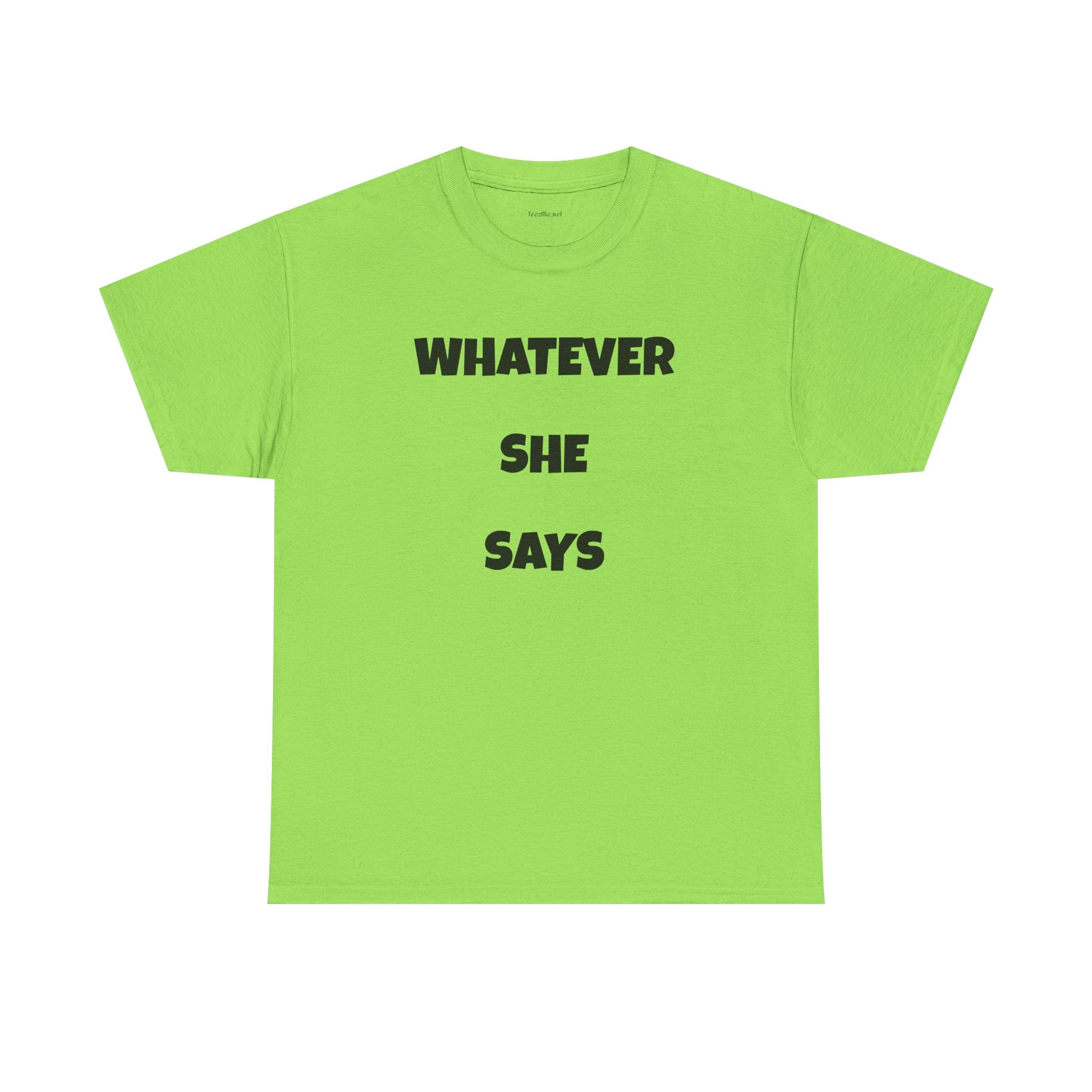 Whatever She Says - Unisex Heavy Cotton Tee