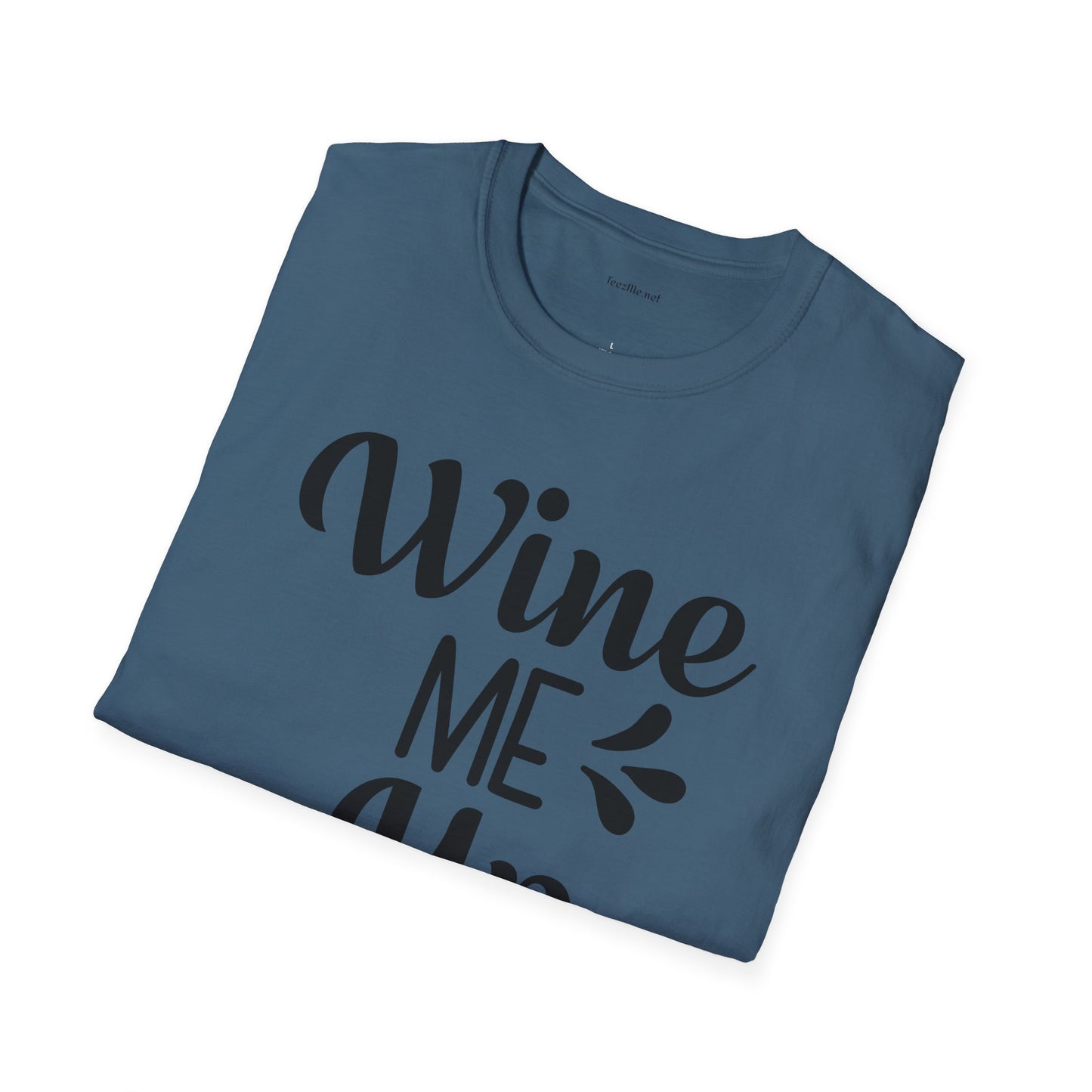 Wine Me Up  - Unisex Softstyle T-Shirt 100% Cotton Graphic