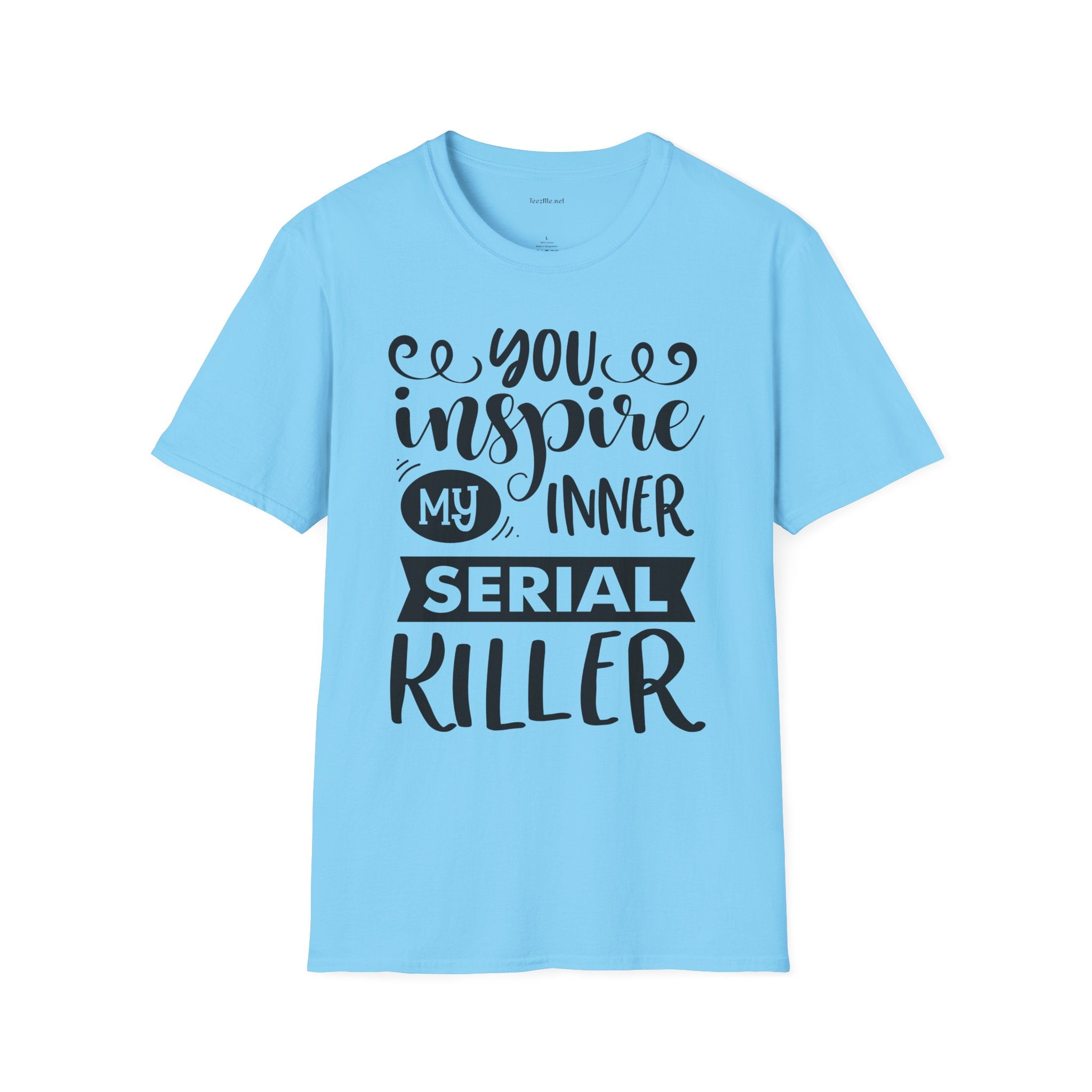 You inspire my inner serial  - Unisex Softstyle T-Shirt 100% Cotton Graphic