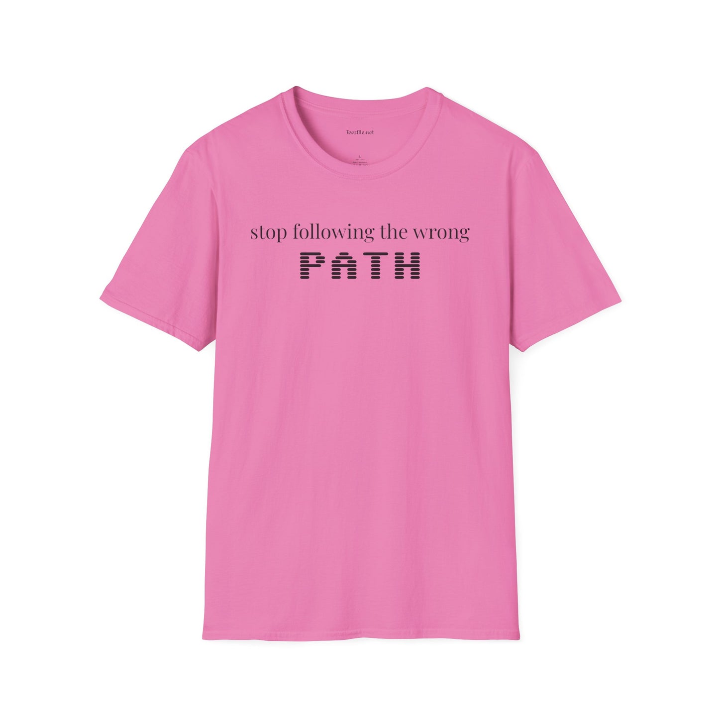Stop following the wrong PATH - Unisex Softstyle T-Shirt 100% Cotton Graphic