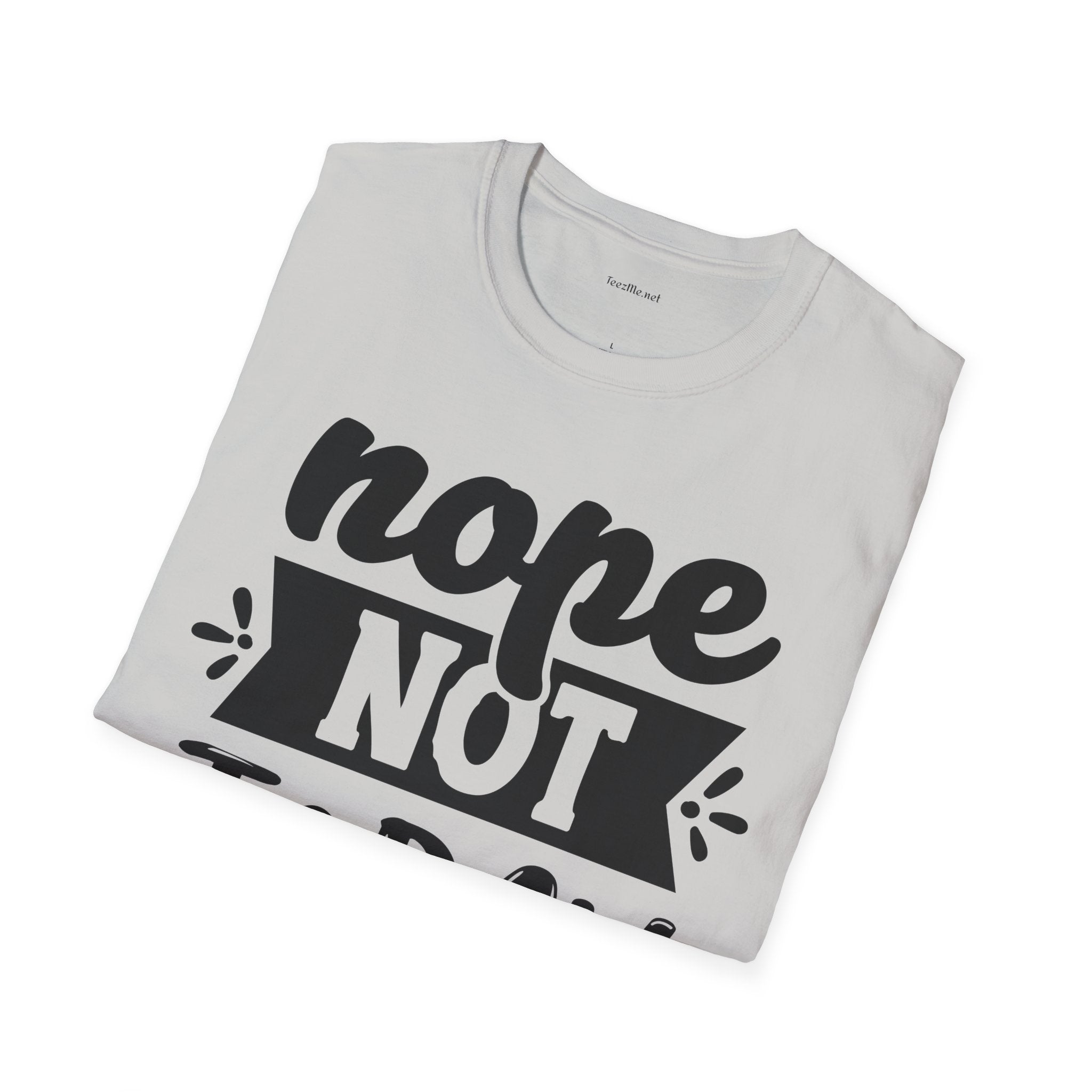 Nope Not Today - Unisex Softstyle T-Shirt 100% Cotton Graphic