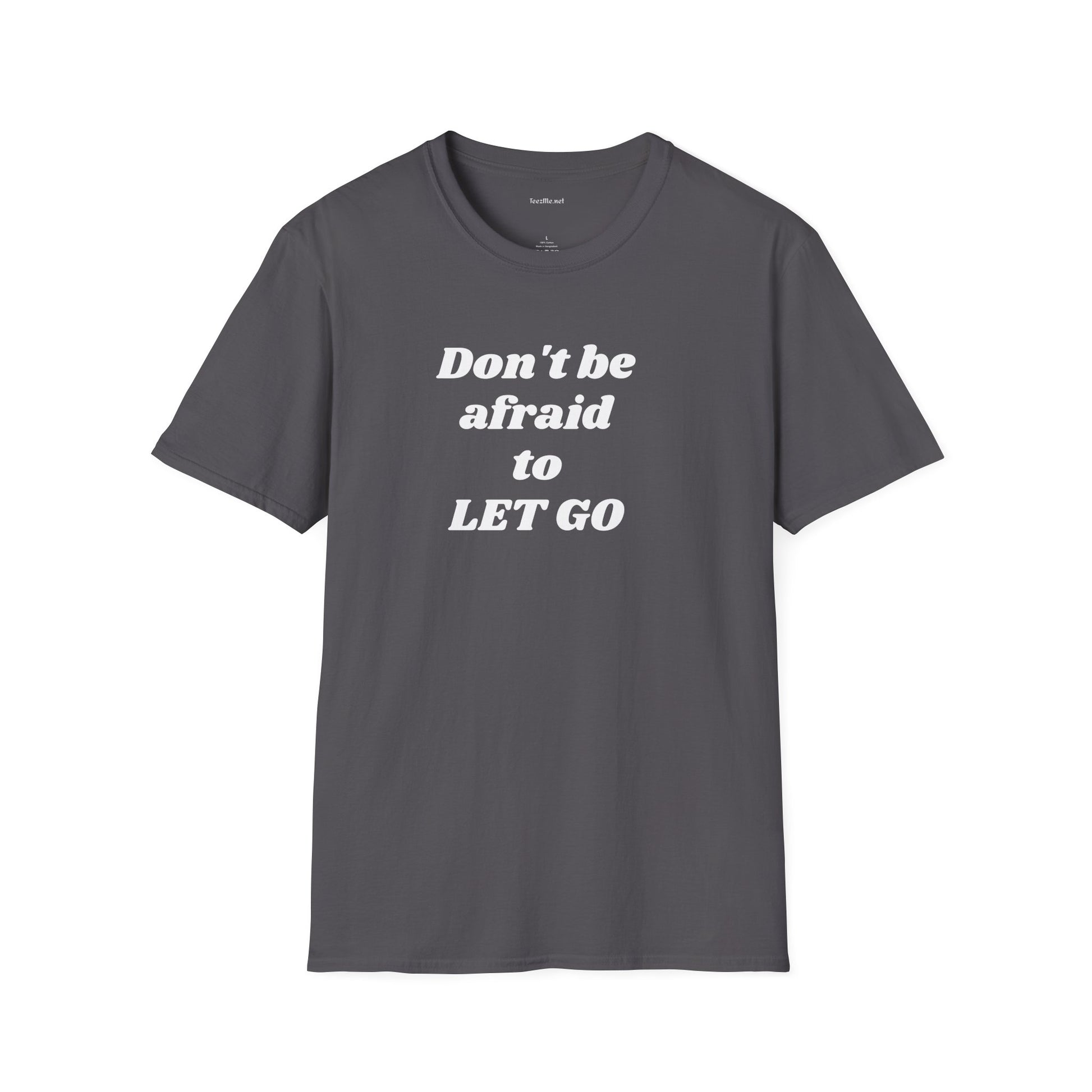 Don't be afraid to LET GO - Unisex Softstyle T-Shirt 100% Cotton Graphic