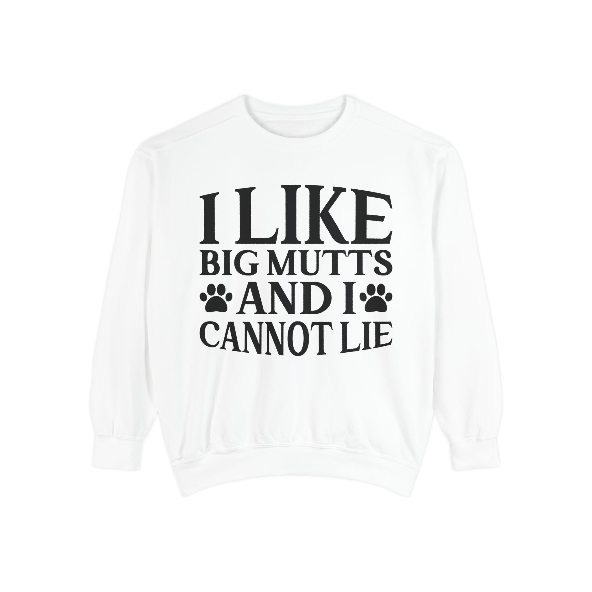 I Like Big Mutts And I Cannot Lie Sweatshirt