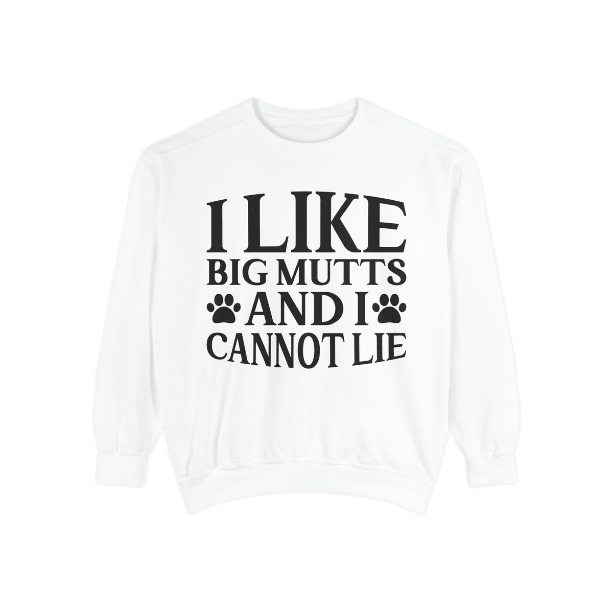 I Like Big Mutts And I Cannot Lie Sweatshirt