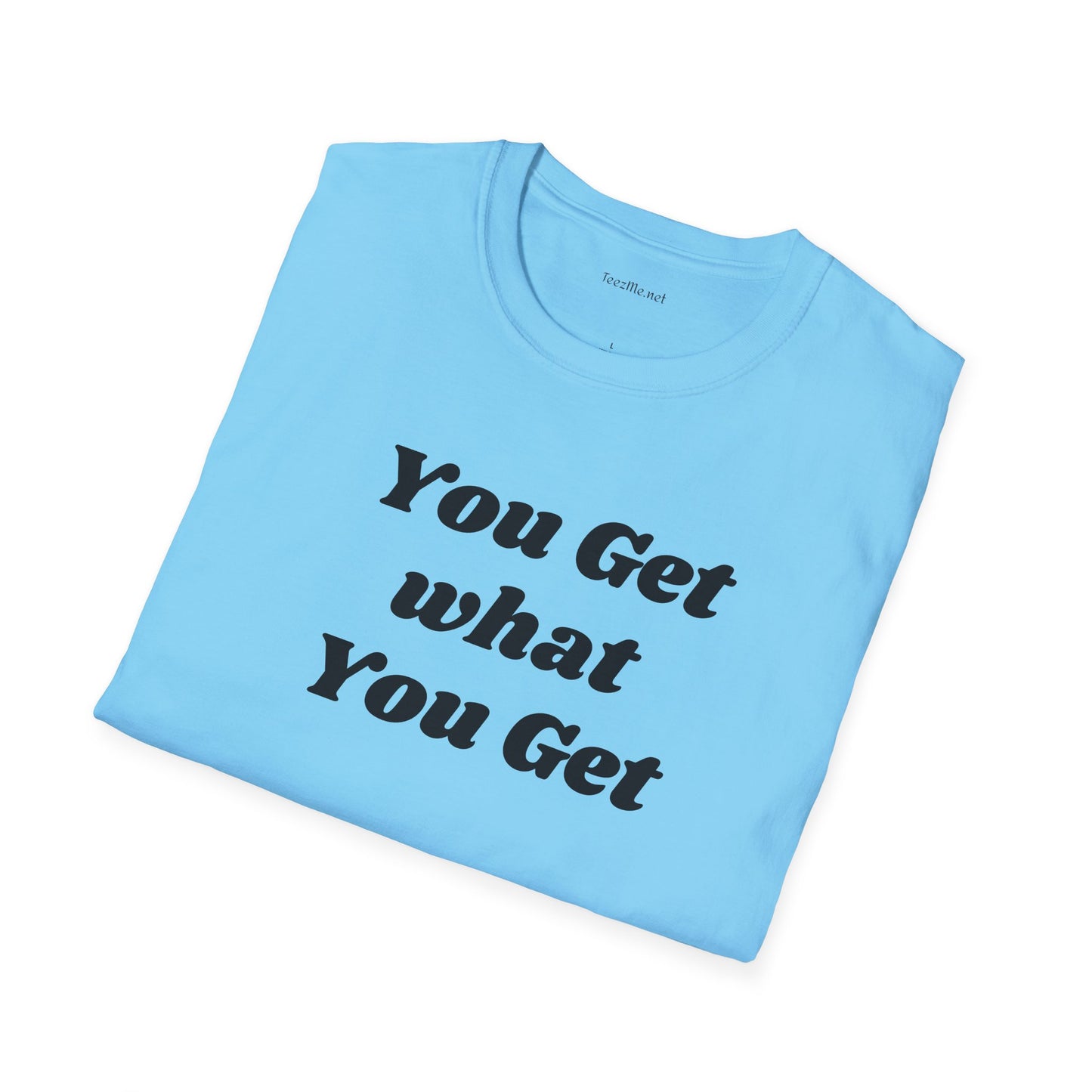 You get what you get - Unisex Softstyle T-Shirt 100% Cotton Graphic