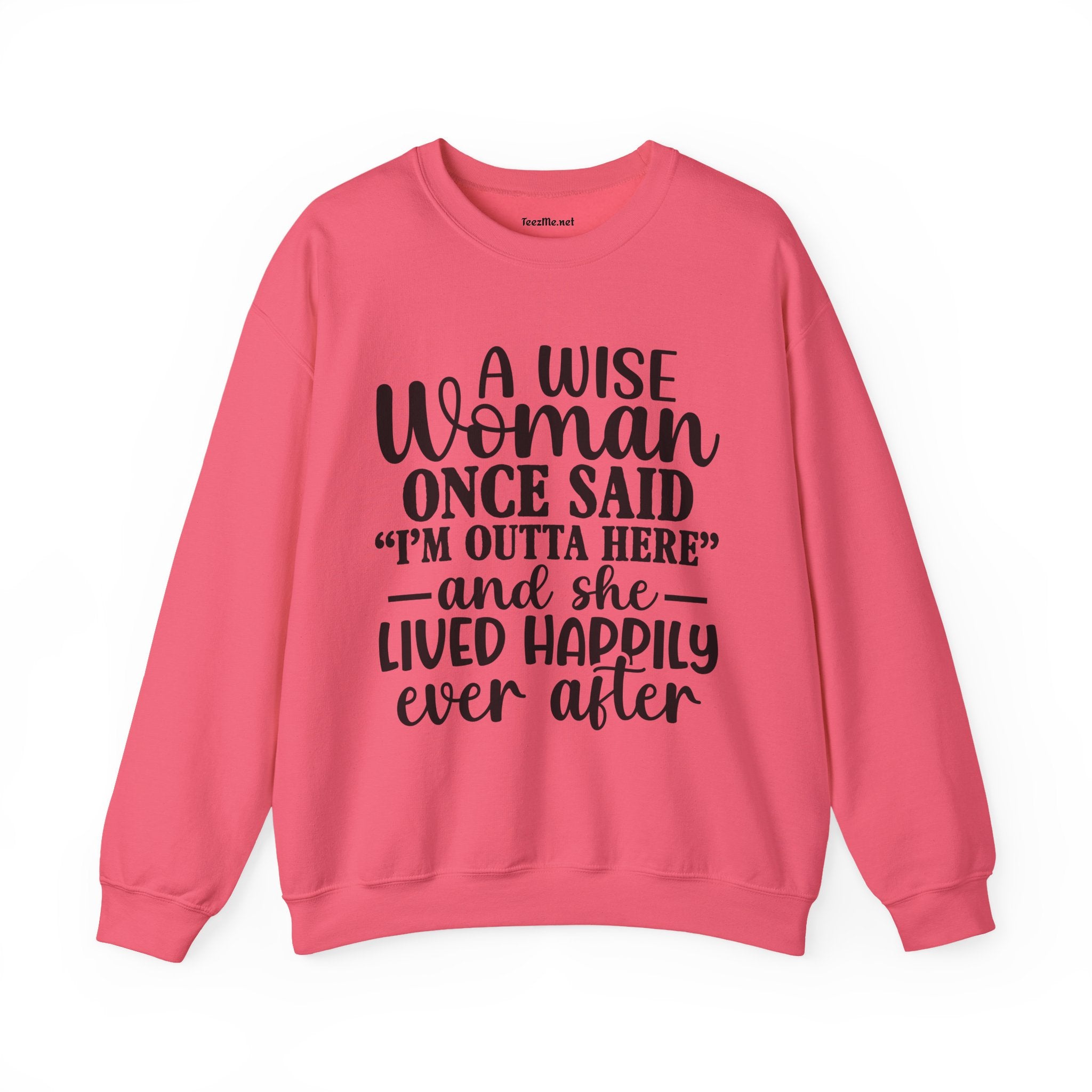 A Wise Woman Once Said “I’m Outta Here” Sweatshirt