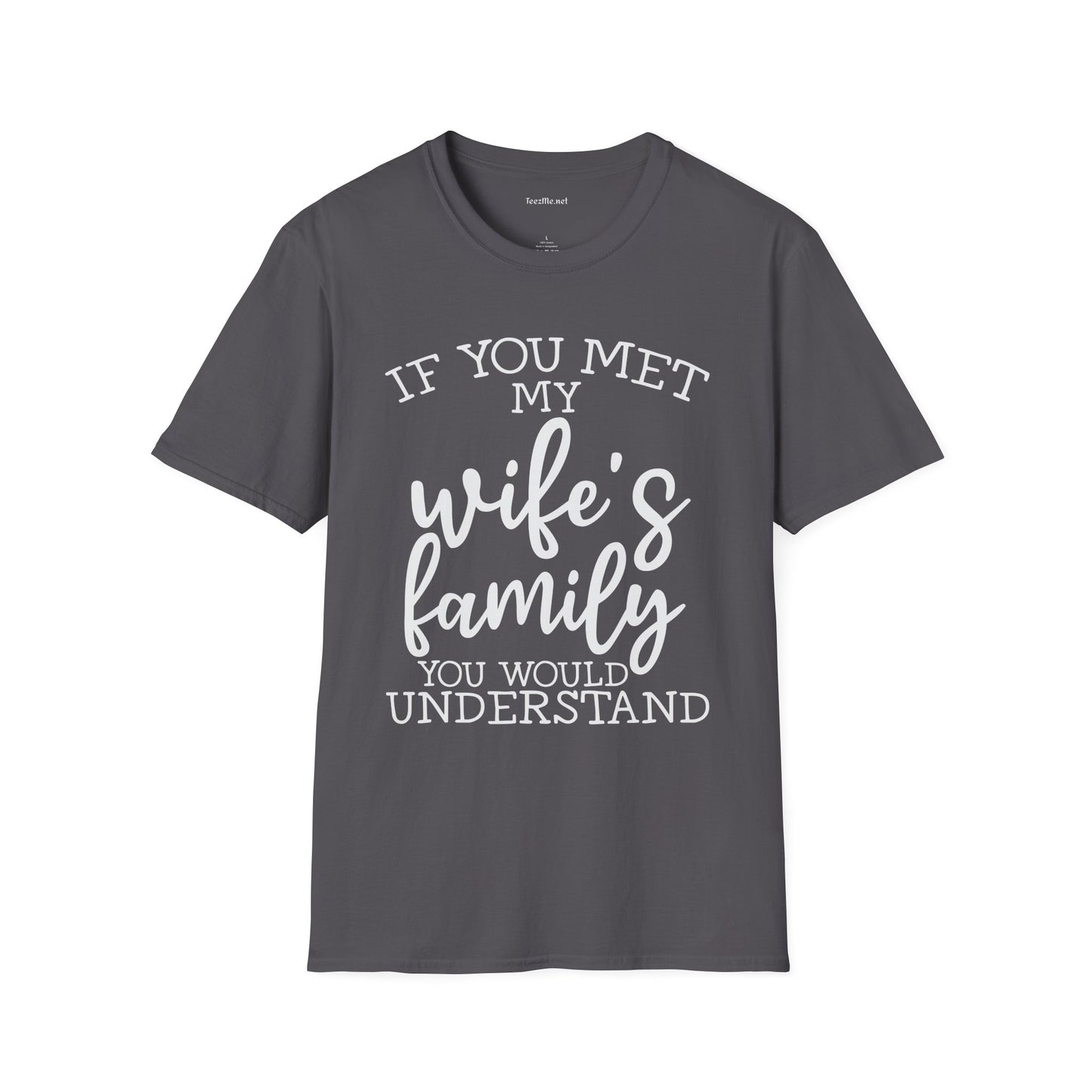 If You Met My Wife's Family Unisex Softstyle T-Shirt 100% Cotton