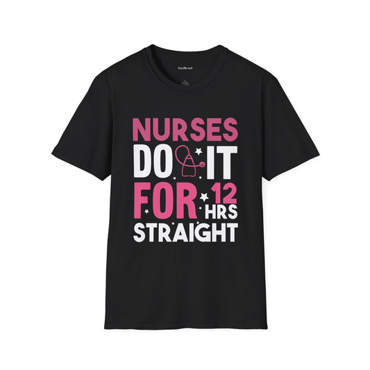 Nurses Do It for 12 Hrs Unisex Softstyle T-Shirt 100% Cotton Graphic
