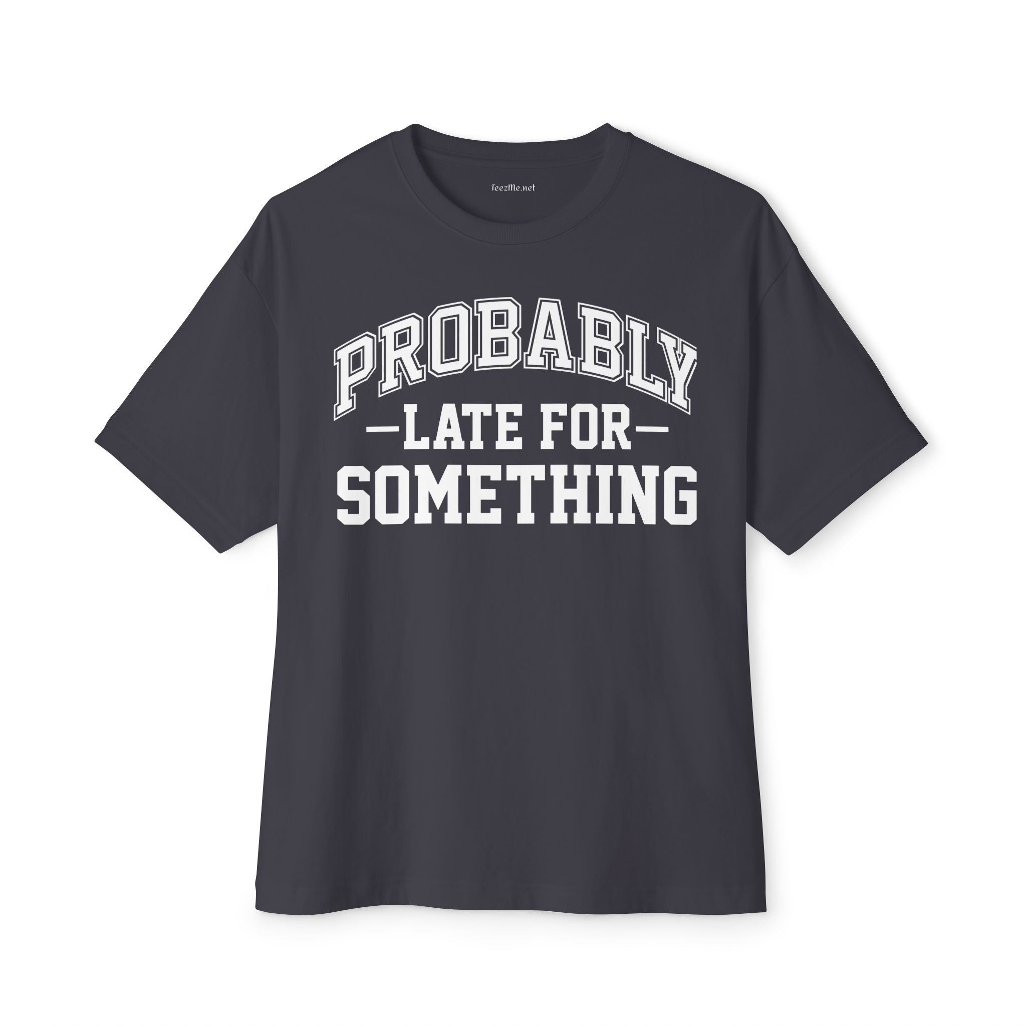 Probably Late for Something Unisex Oversized Boxy Tee