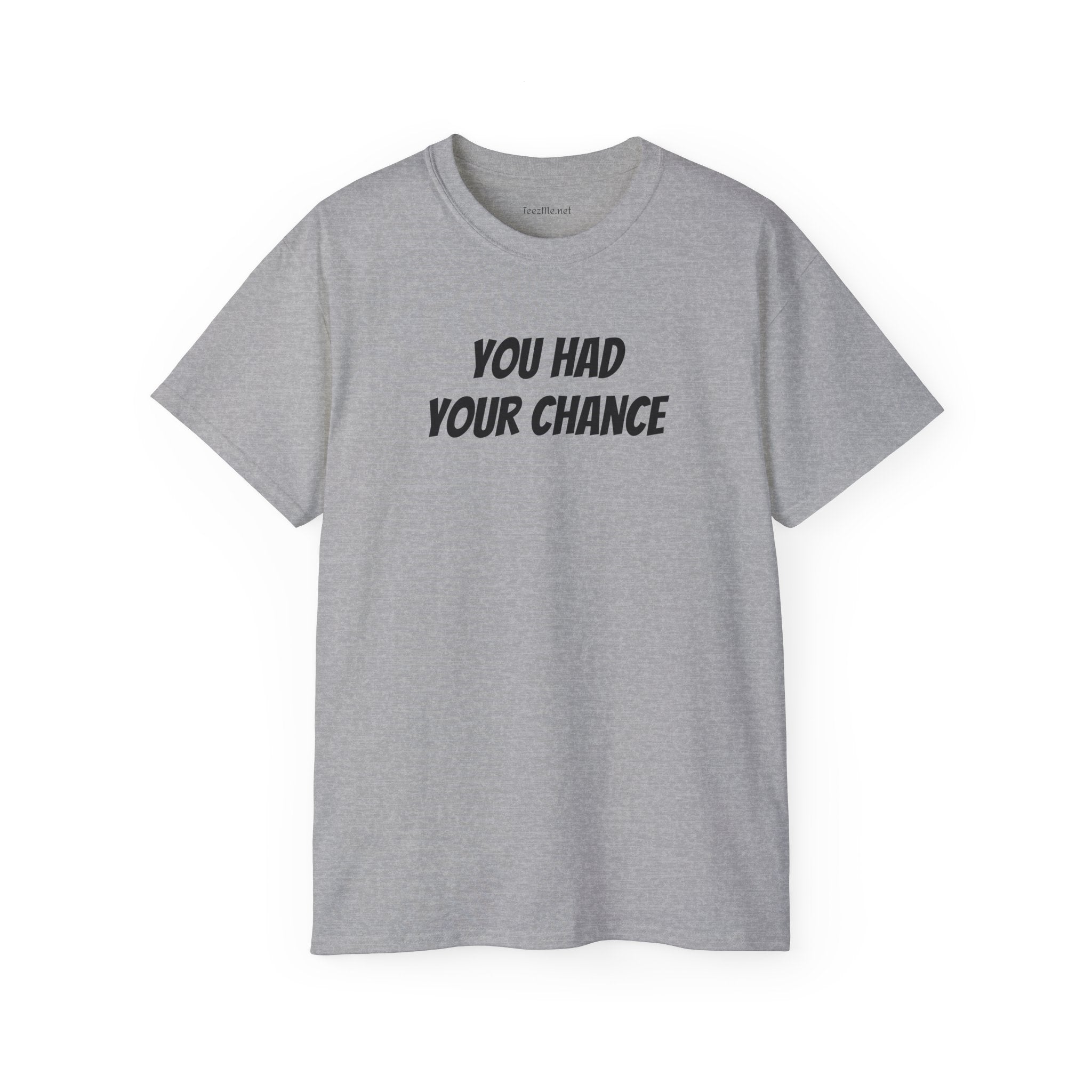 You had your chance - Unisex Ultra Cotton Tee 100% Cotton Graphic