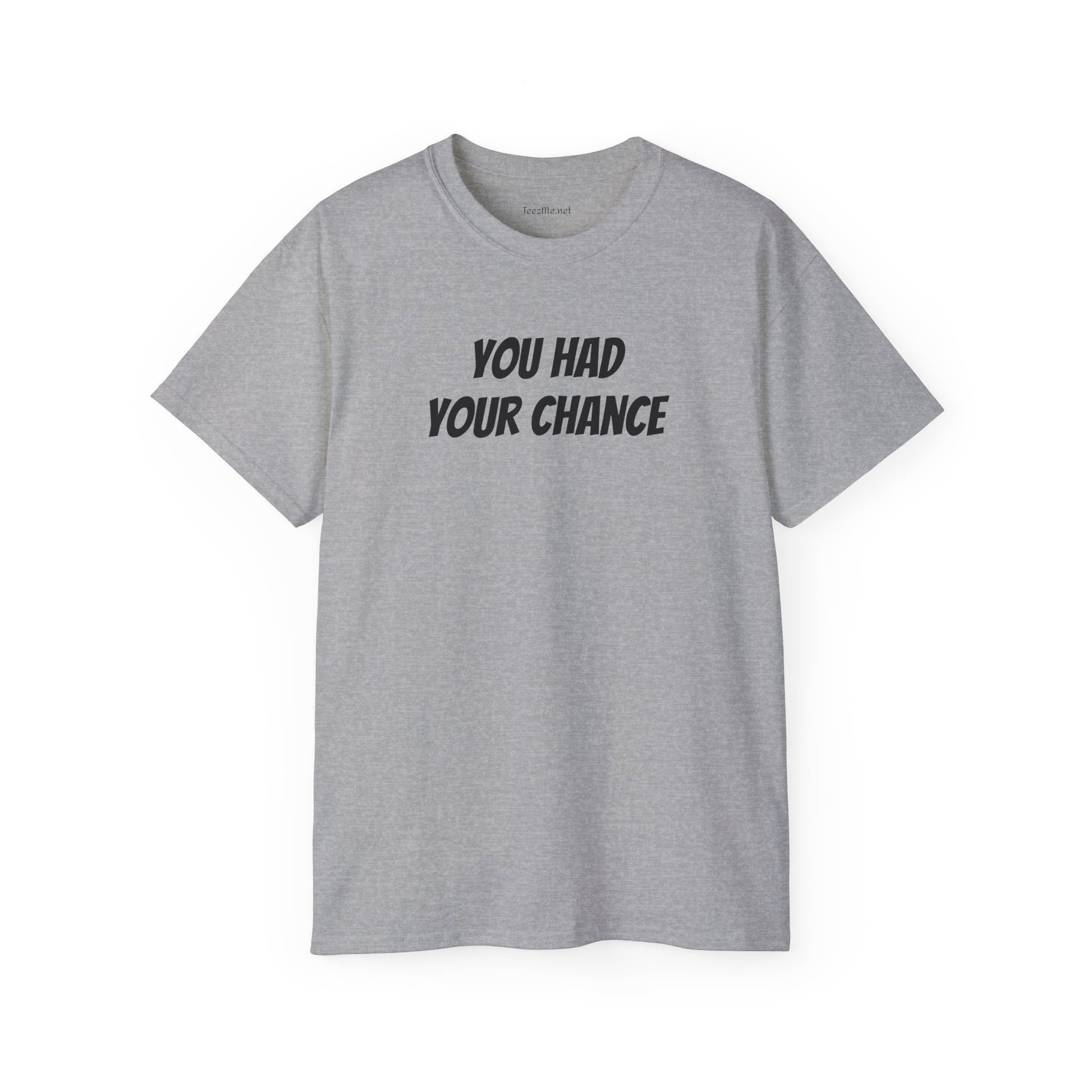 You had your chance - Unisex Ultra Cotton Tee 100% Cotton Graphic