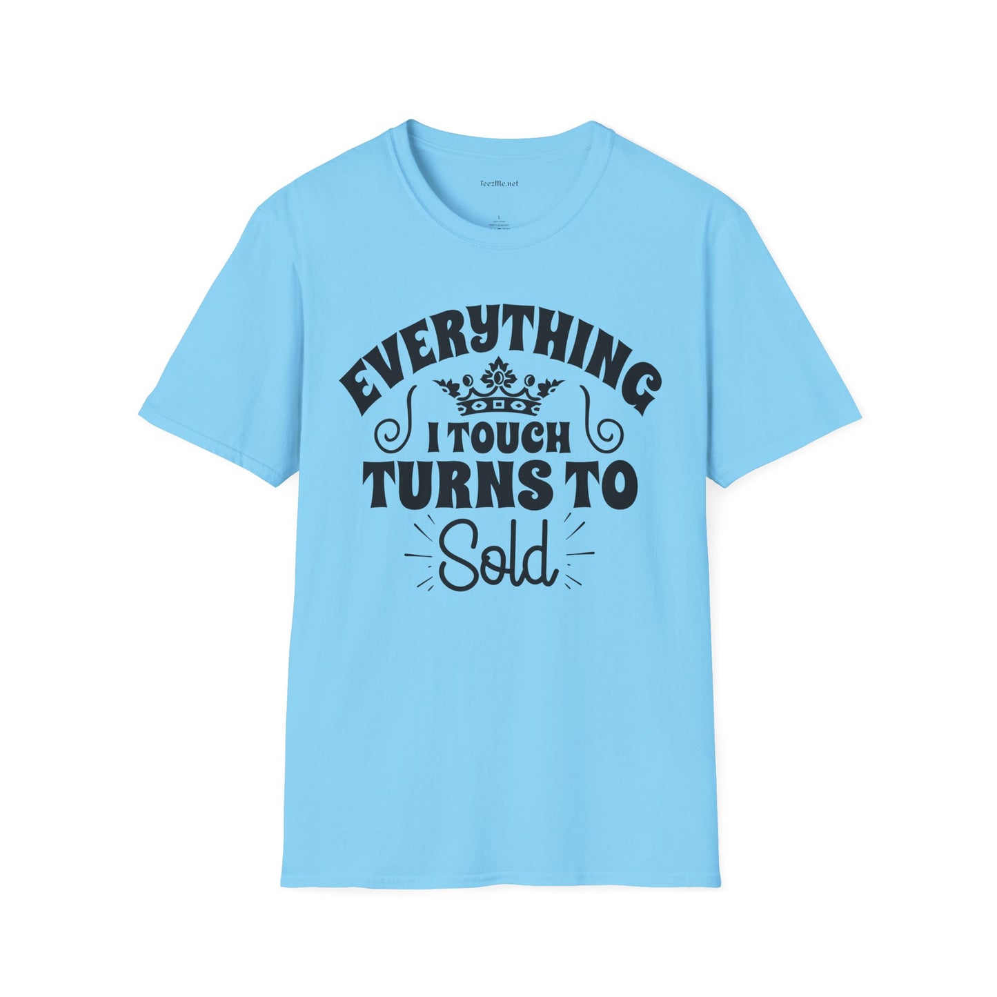 Everything I Touch Turns to Sold (Real Estate) Unisex Soft Style T-Shirt 100% Cotton Graphic