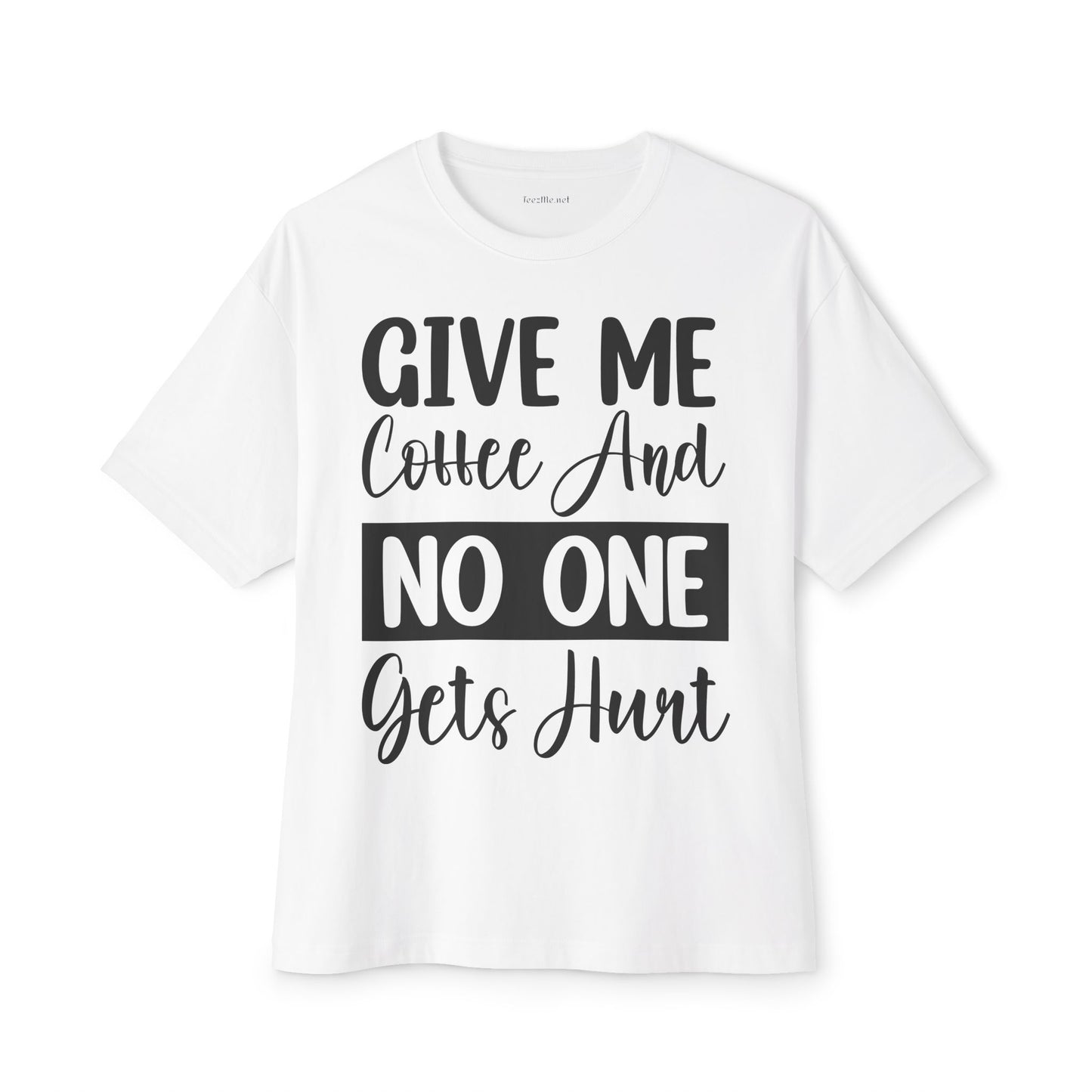 Give Me Coffee 02 Unisex Oversized Boxy Tee