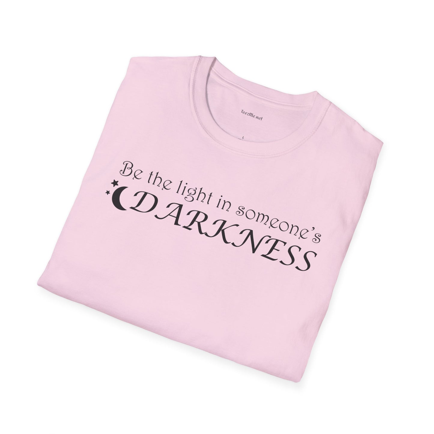 Be the light in someone's darkness- Unisex Softstyle T-Shirt 100% Cotton Graphic
