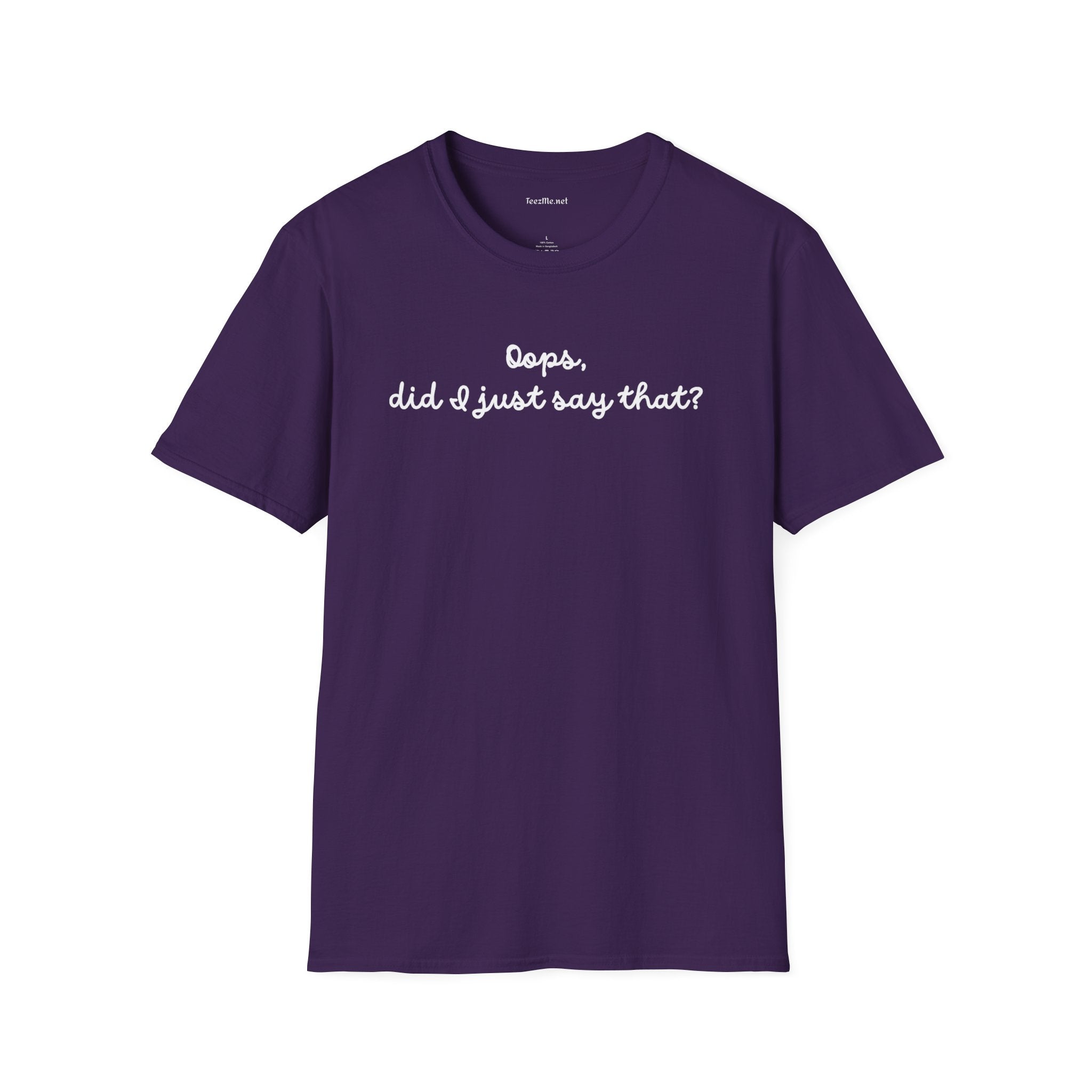 Oops, did I just say that?  Unisex Softstyle T-Shirt 100% Cotton Graphic
