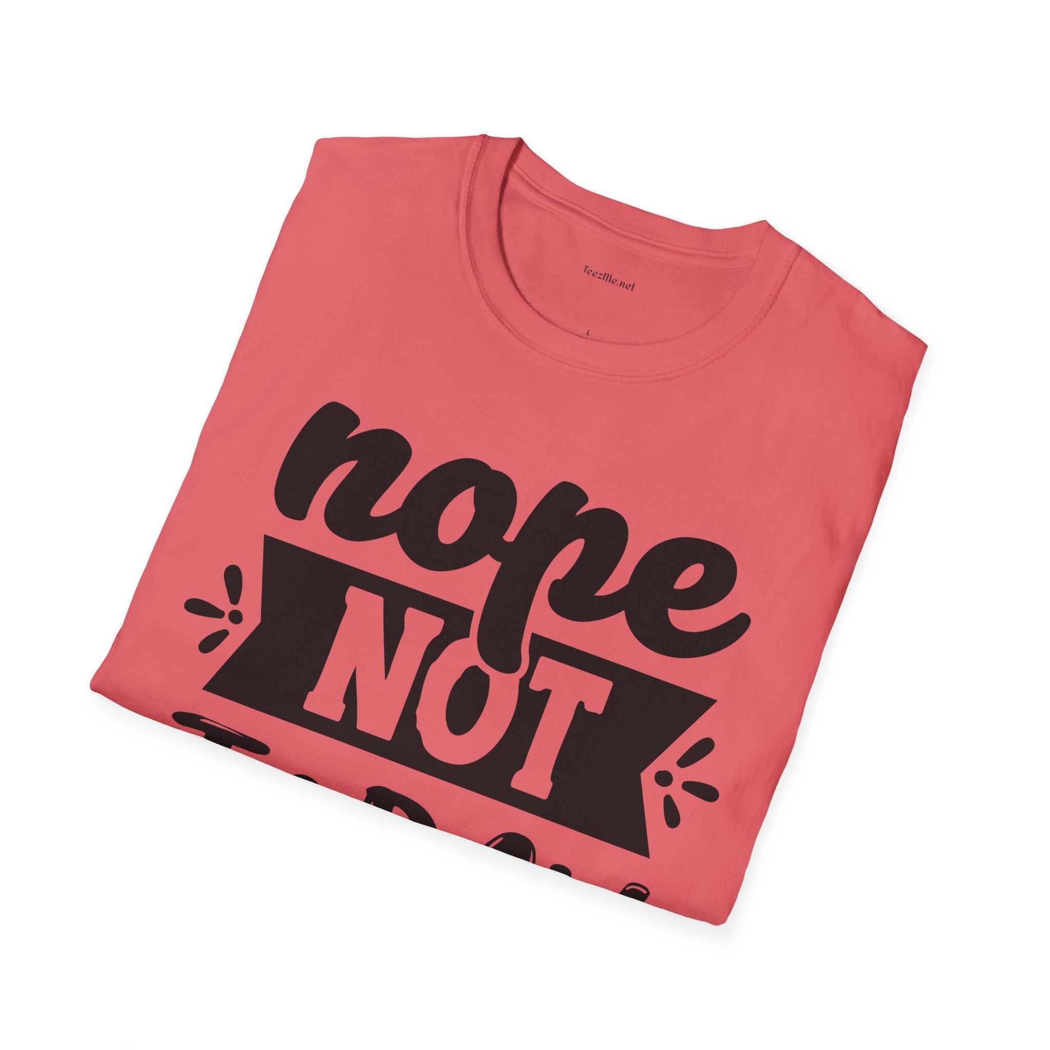 Nope Not Today - Unisex Softstyle T-Shirt 100% Cotton Graphic