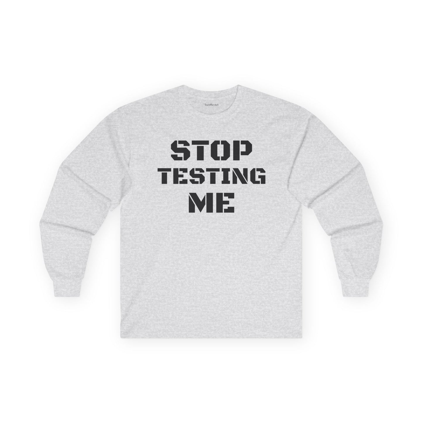 STOP TESTING ME Unisex Ultra Cotton Long Sleeve Tee