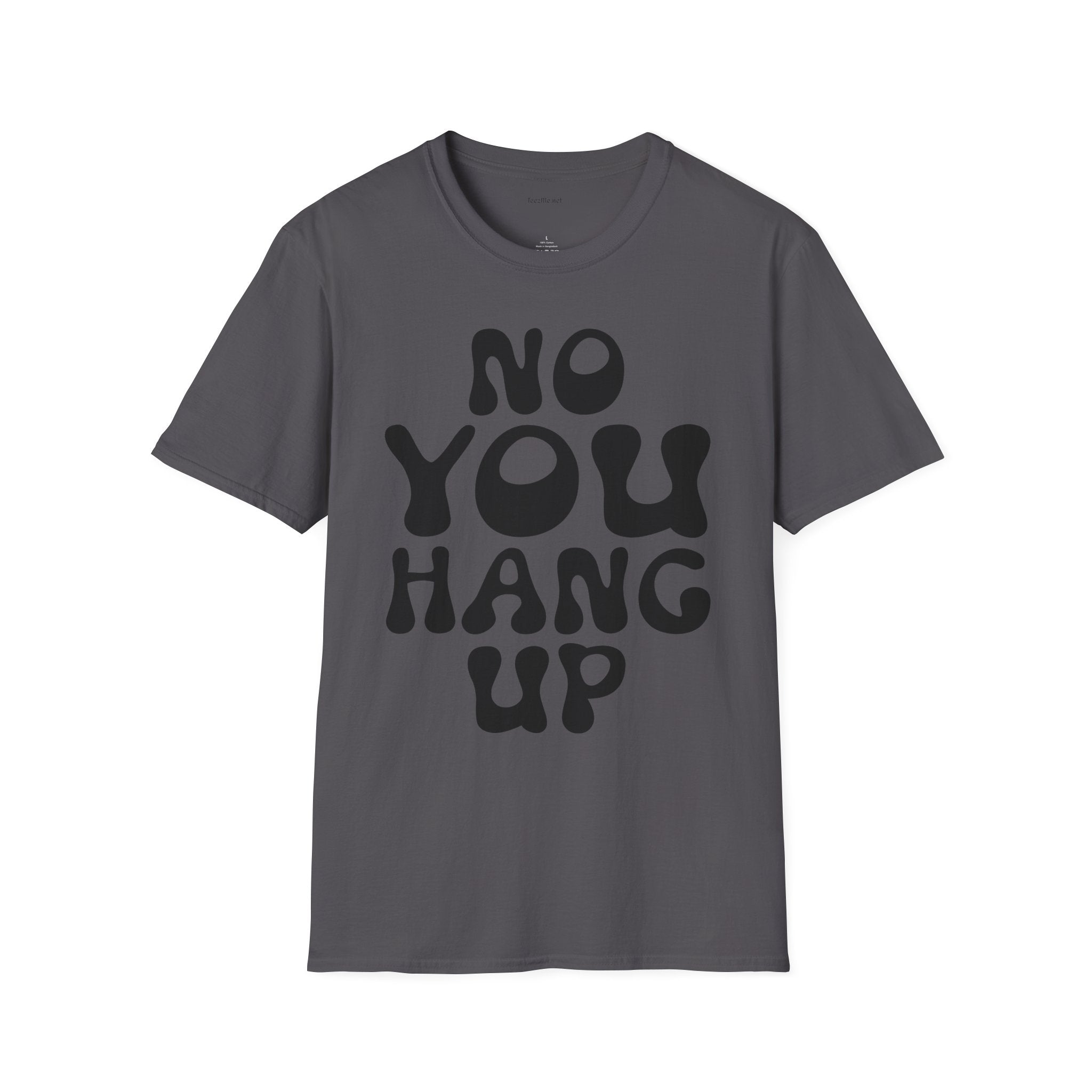 No You Hang Up Unisex Softstyle T-Shirt 100% Cotton Graphic