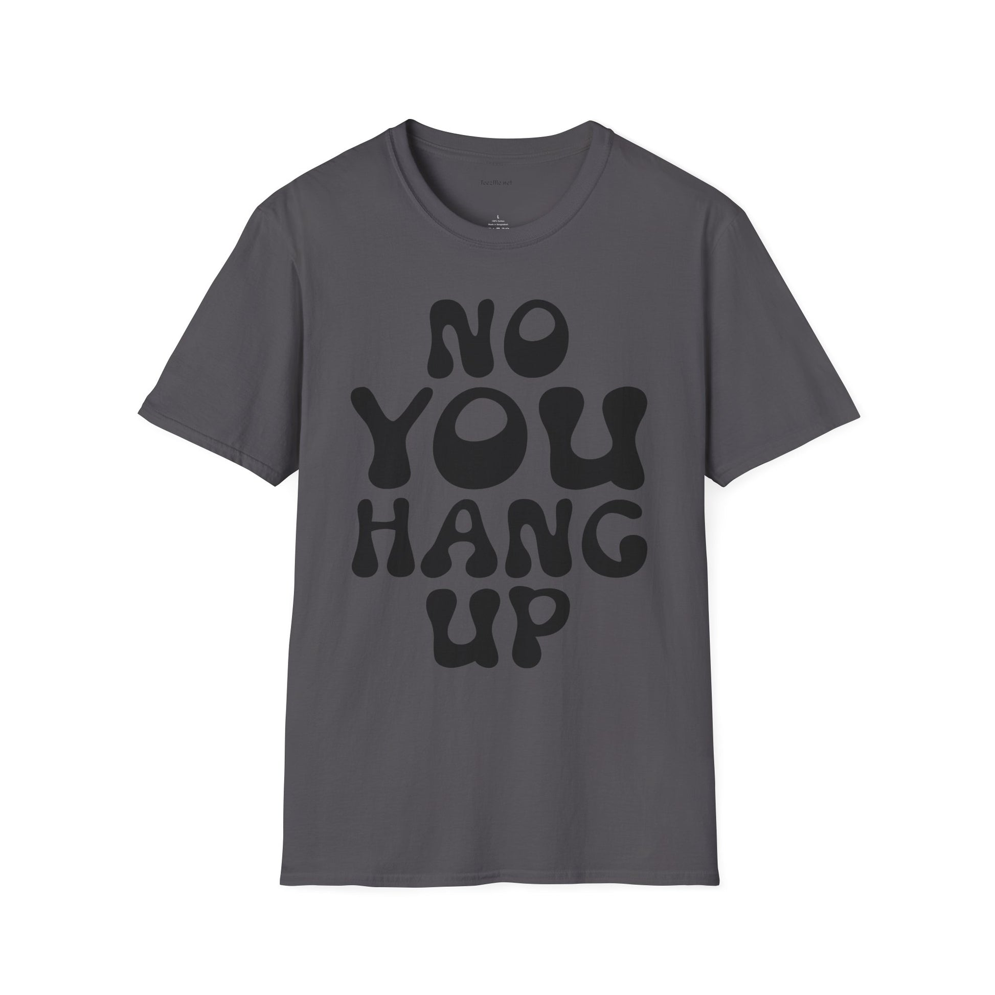 No You Hang Up Unisex Softstyle T-Shirt 100% Cotton Graphic