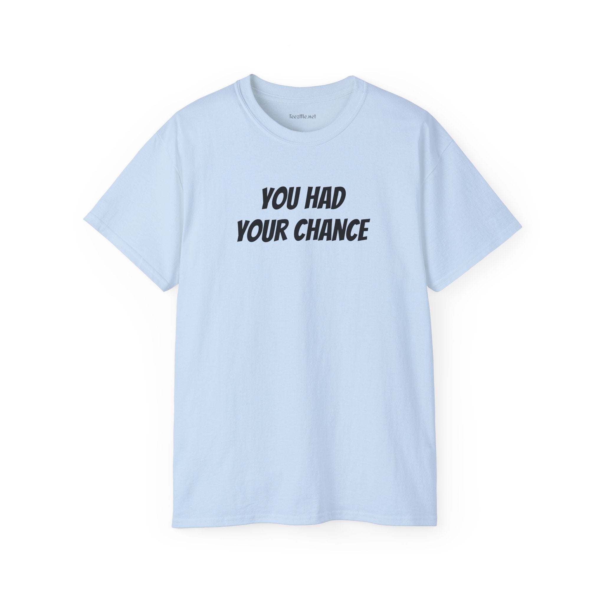 You had your chance - Unisex Ultra Cotton Tee 100% Cotton Graphic