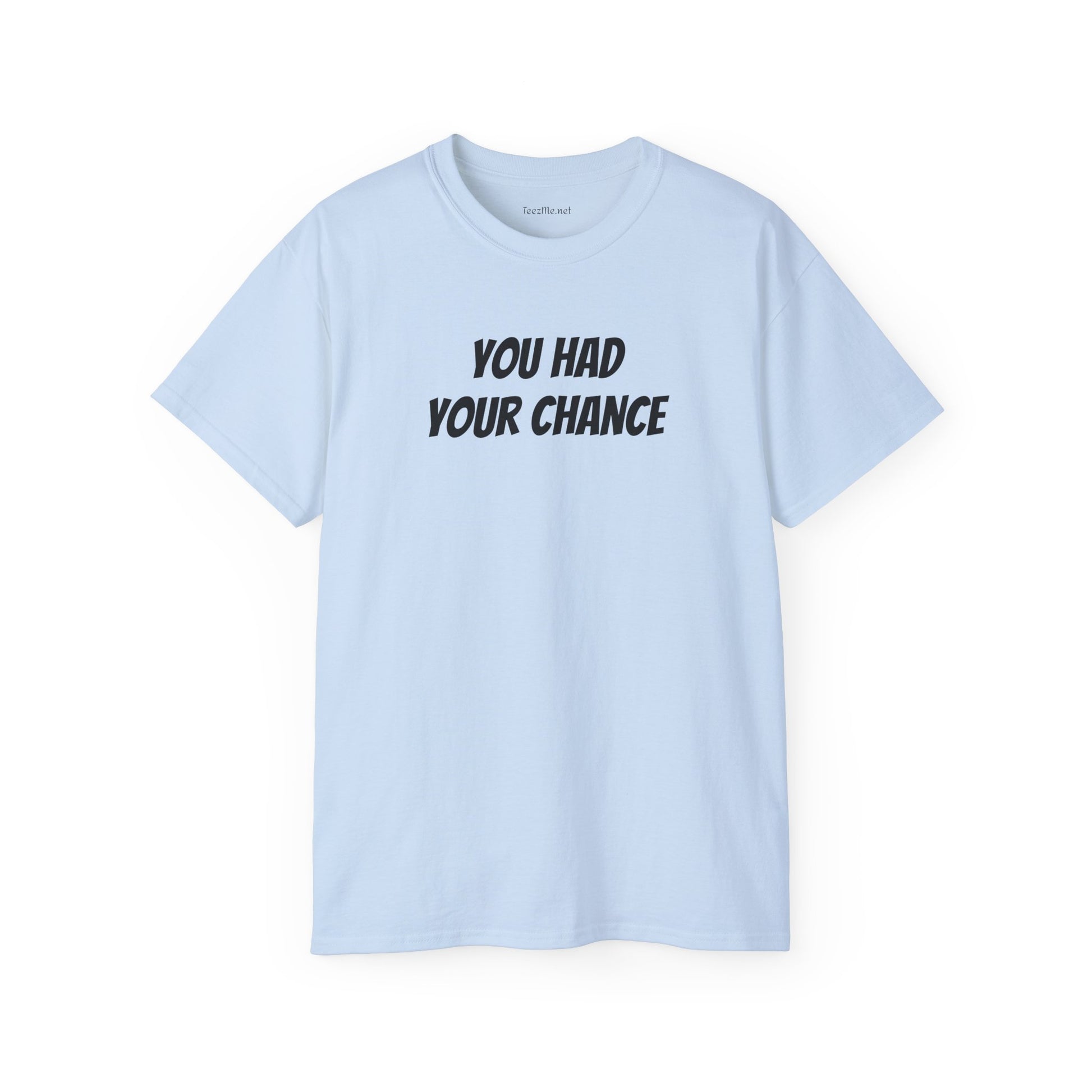 You had your chance - Unisex Ultra Cotton Tee 100% Cotton Graphic