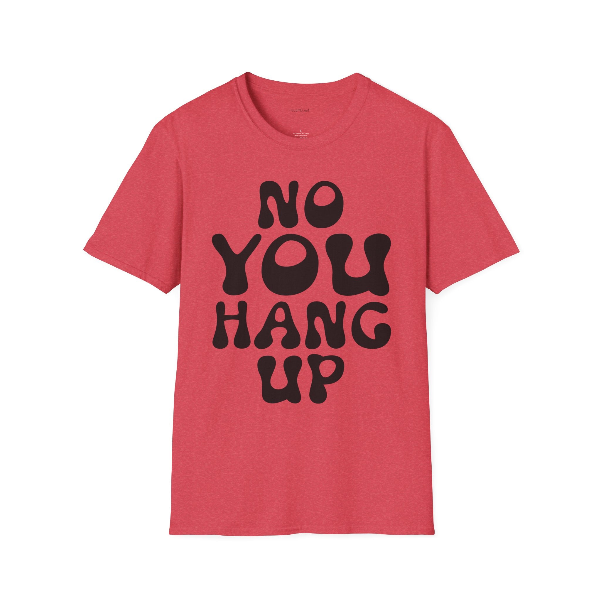 No You Hang Up Unisex Softstyle T-Shirt 100% Cotton Graphic