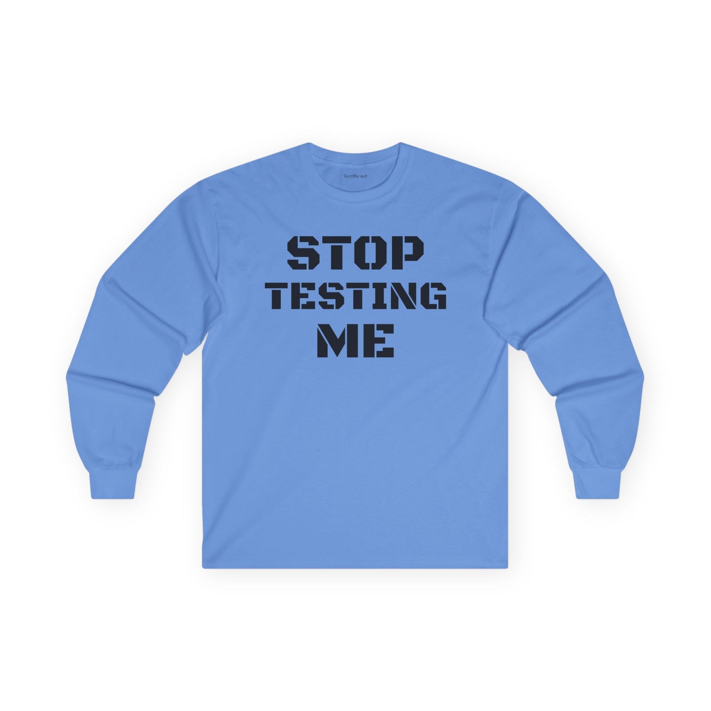 STOP TESTING ME Unisex Ultra Cotton Long Sleeve Tee